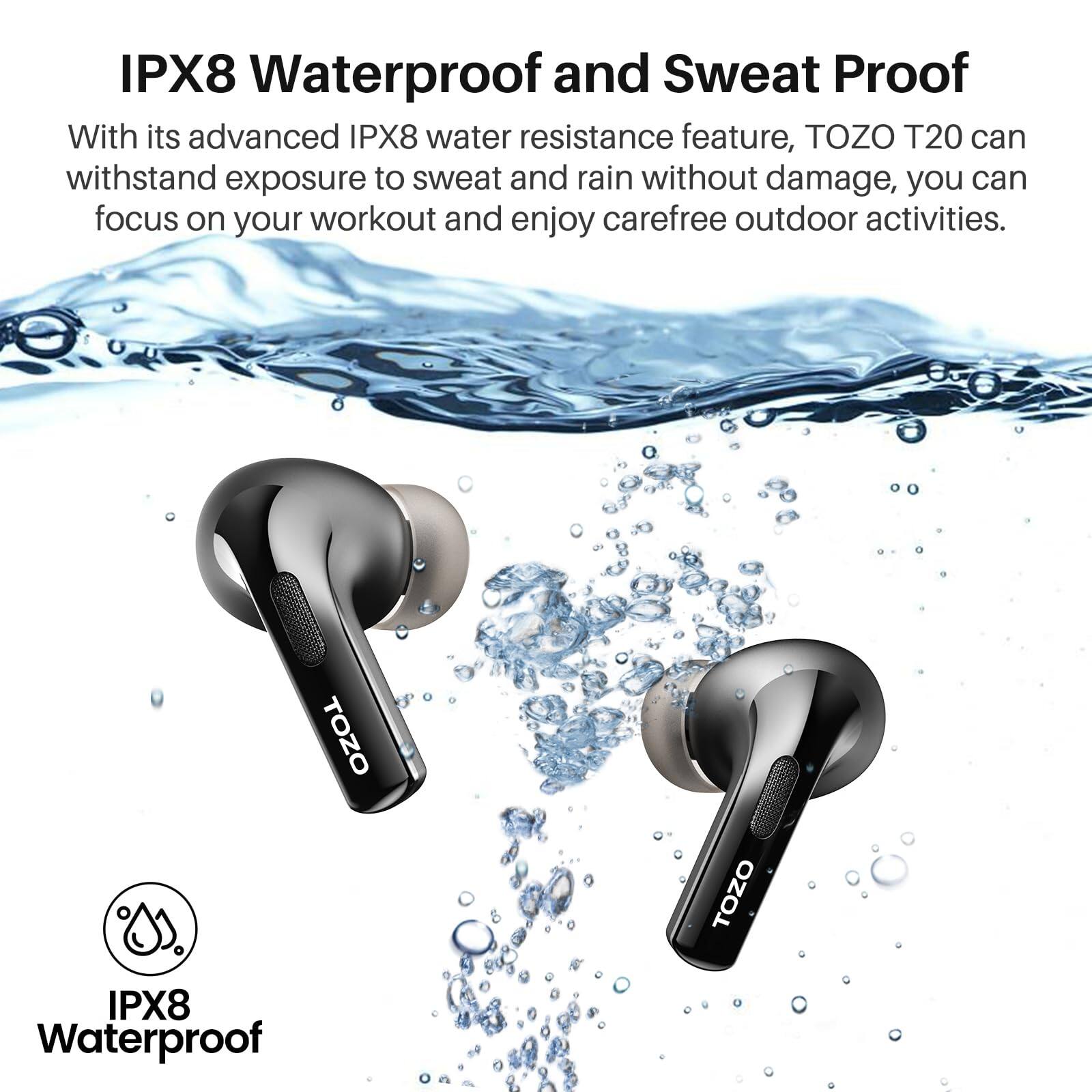 IPX8 Waterproof and Sweat Proof, With its advanced IPX8 water resistance feature, TOZO T20 can withstand exposure to sweat and rain without damage, you can focus on your workout and enjoy carefree outdoor activities. TOZO IPX8 Waterproof