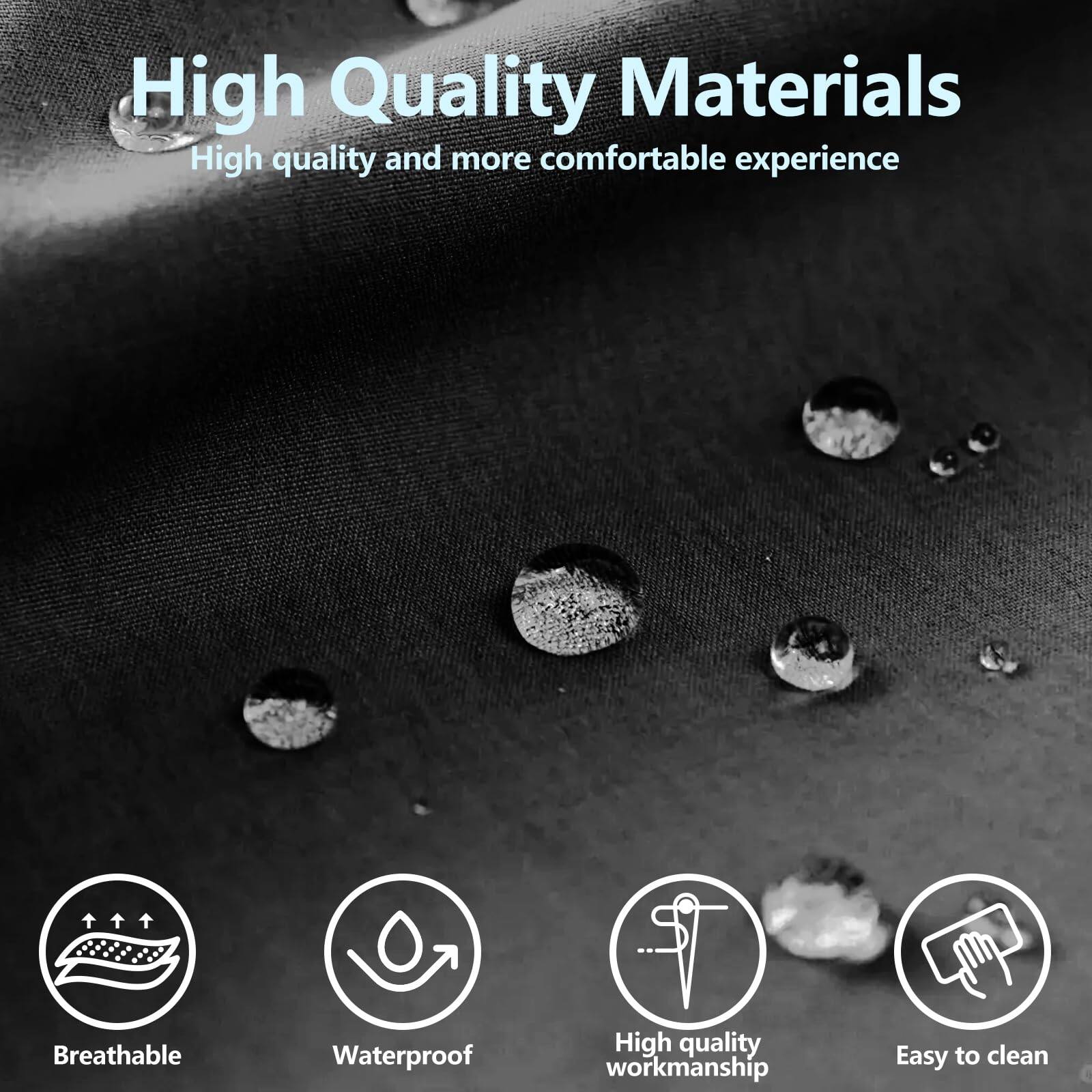 High Quality Materials  
High quality and more comfortable experience  

- Breathable  
- Waterproof  
- High quality workmanship  
- Easy to clean