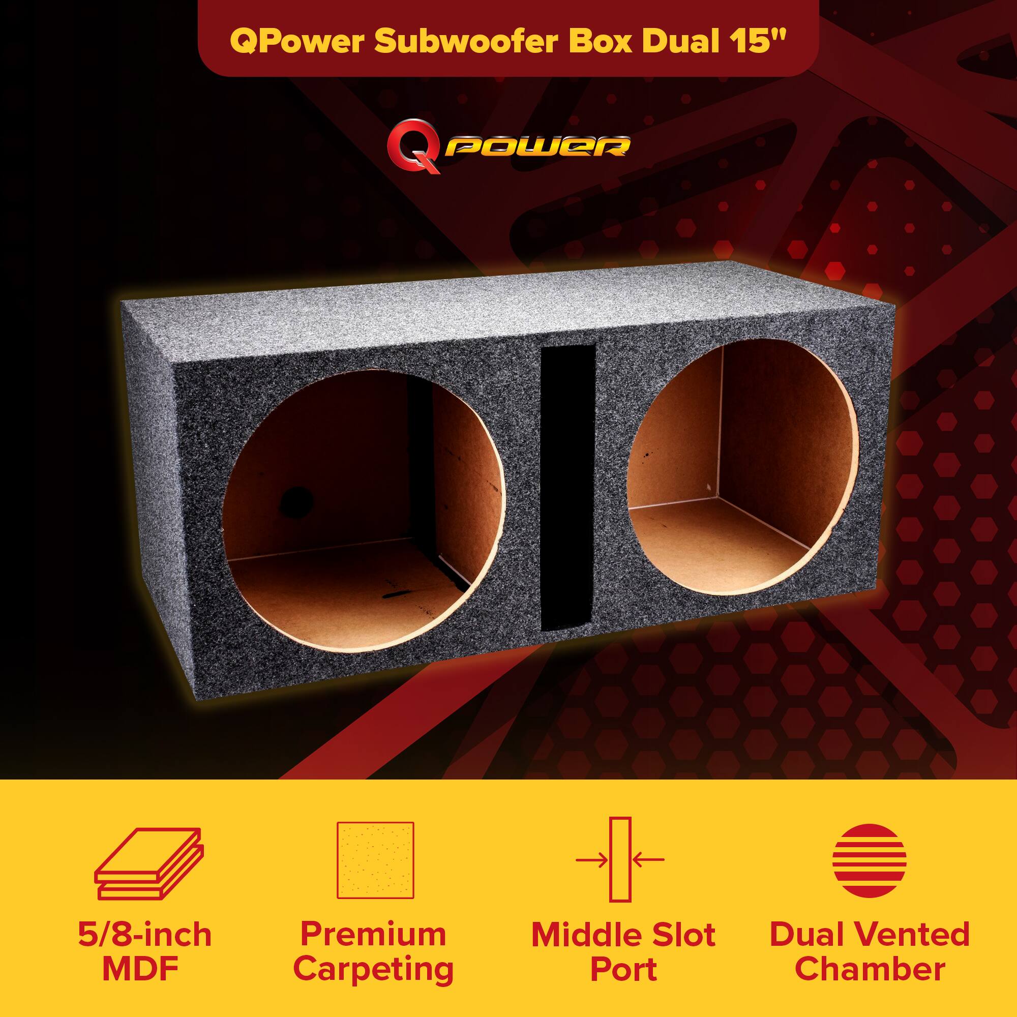 QPower Subwoofer Box Dual 15"

- 5/8-inch MDF
- Premium Carpeting
- Middle Slot Port
- Dual Vented Chamber