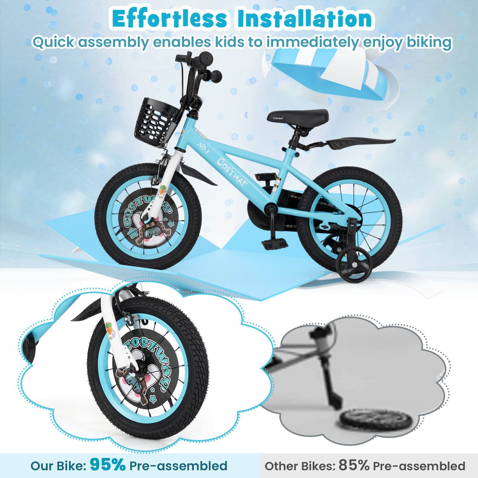 Effortless Installation  
Quick assembly enables kids to immediately enjoy biking  

Our Bike: 95% Pre-assembled  
Other Bikes: 85% Pre-assembled