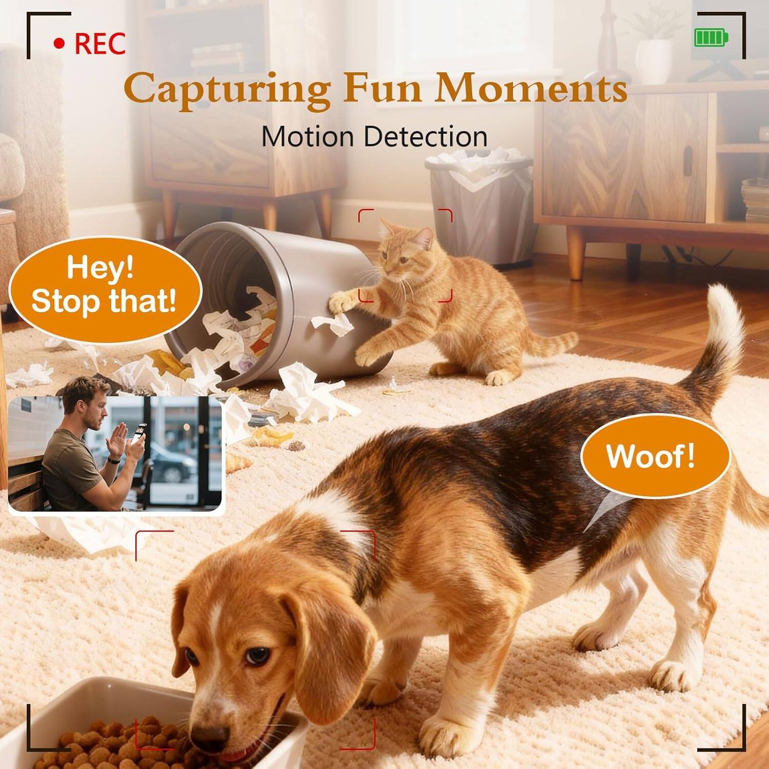 REC  
Capturing Fun Moments  
Motion Detection  

Hey! Stop that!  
Woof!