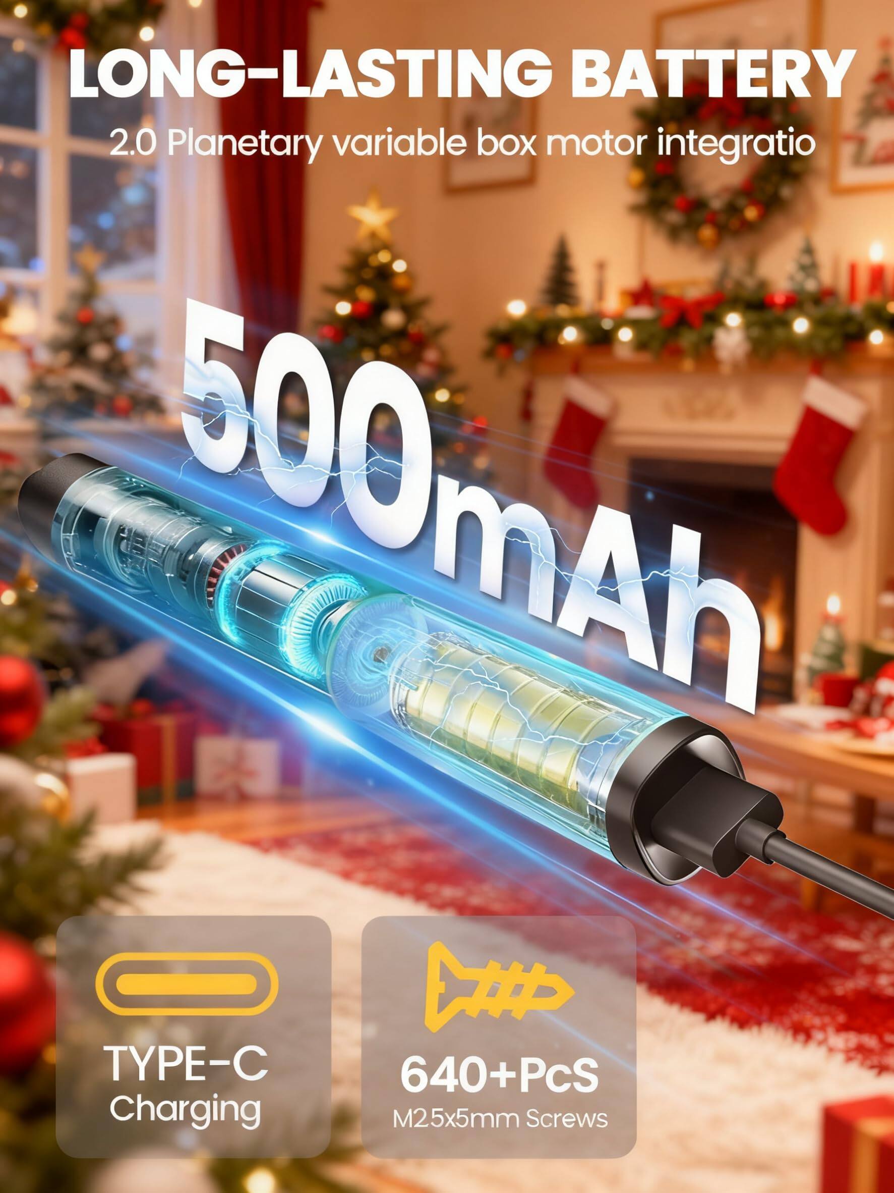 LONG-LASTING BATTERY  
2.0 Planetary variable box motor integration  
500mAh  
TYPE-C Charging  
640+Pcs M2.5x5mm Screws