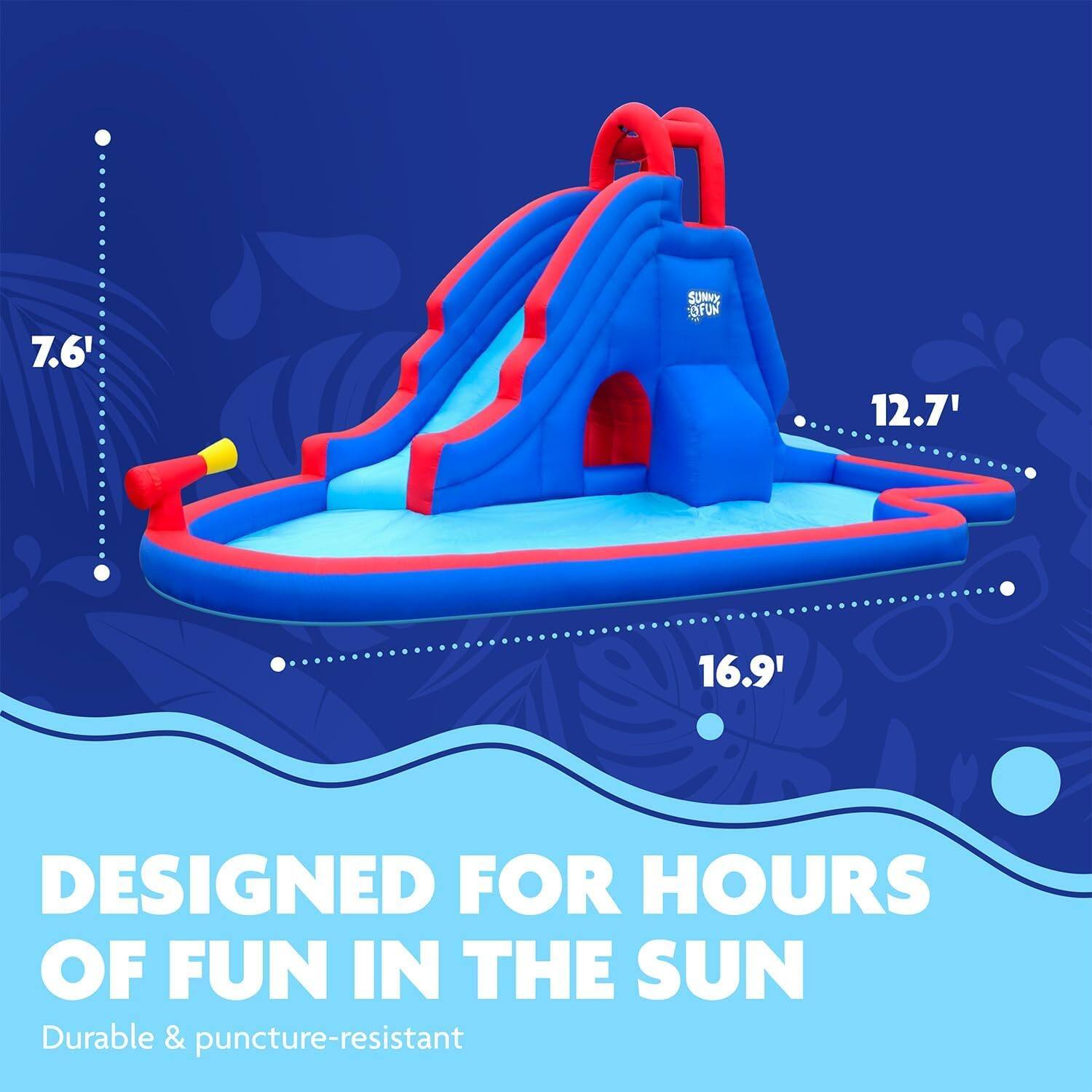 7.6'  
12.7'  
16.9'  
DESIGNED FOR HOURS OF FUN IN THE SUN  
Durable & puncture-resistant