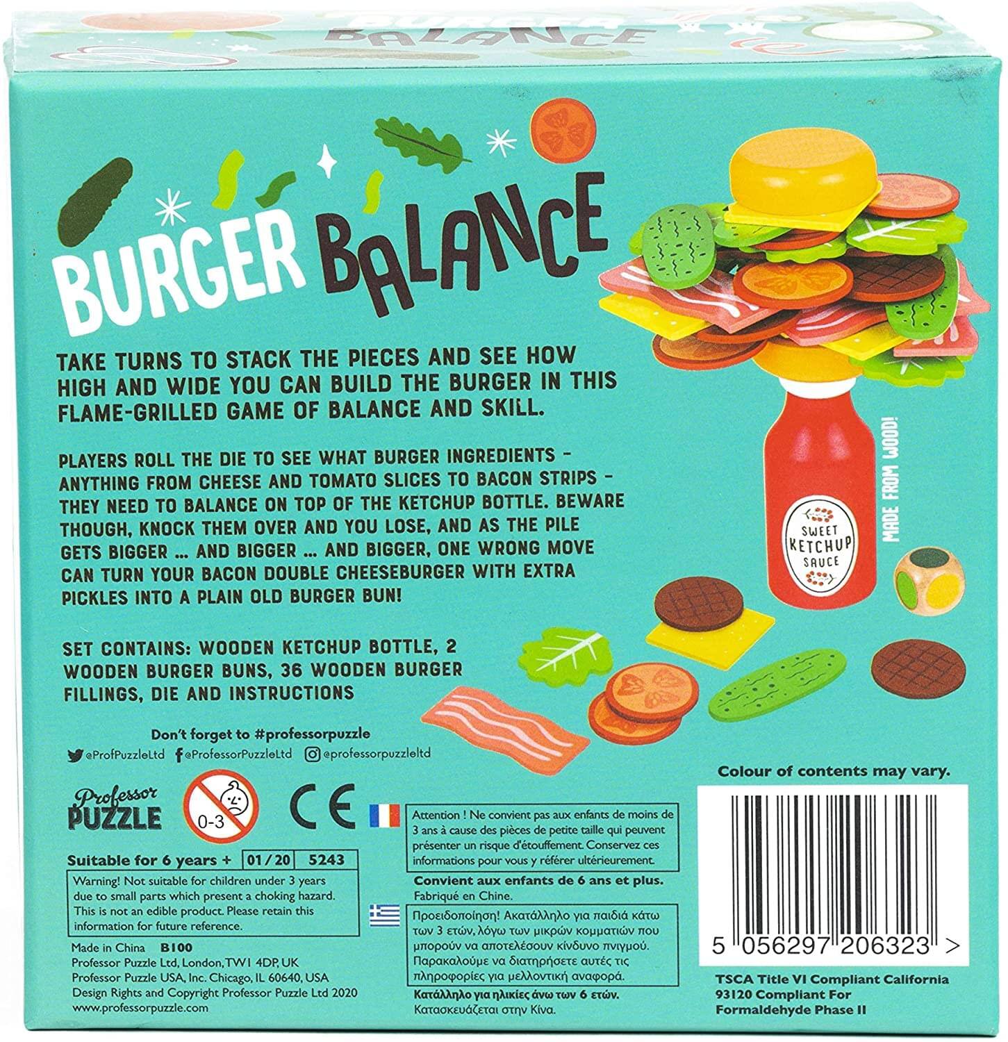 **BURGER BALANCE**

Take turns to stack the pieces and see how high and wide you can build the burger in this flame-grilled game of balance and skill. Players roll the die to see what burger ingredients – anything from cheese and tomato slices to bacon strips – they need to balance on top of the ketchup bottle. Beware though, knock them over and you lose, and as the pile gets bigger and bigger, one wrong move can turn your bacon double cheeseburger with extra pickles into a plain old burger bun!

Set contains: Wooden ketchup bottle, 2 wooden burger buns, 36 wooden burger fillings, die and instructions.

Don't forget to #professorpuzzle

@professorpuzzleltd | @professorpuzzle | @professorpuzzleltd

**Professor Puzzle**

Suitable for 6 years + 01/20 5243

Warning! Not suitable for children under 3 years due to small parts which present a choking hazard. This is not an edible product. Please retain this information for future reference.

Made in China B100

Professor Puzzle Ltd, London, TW14 4PD, UK
Professor Puzzle Inc., Chicago, IL 6
