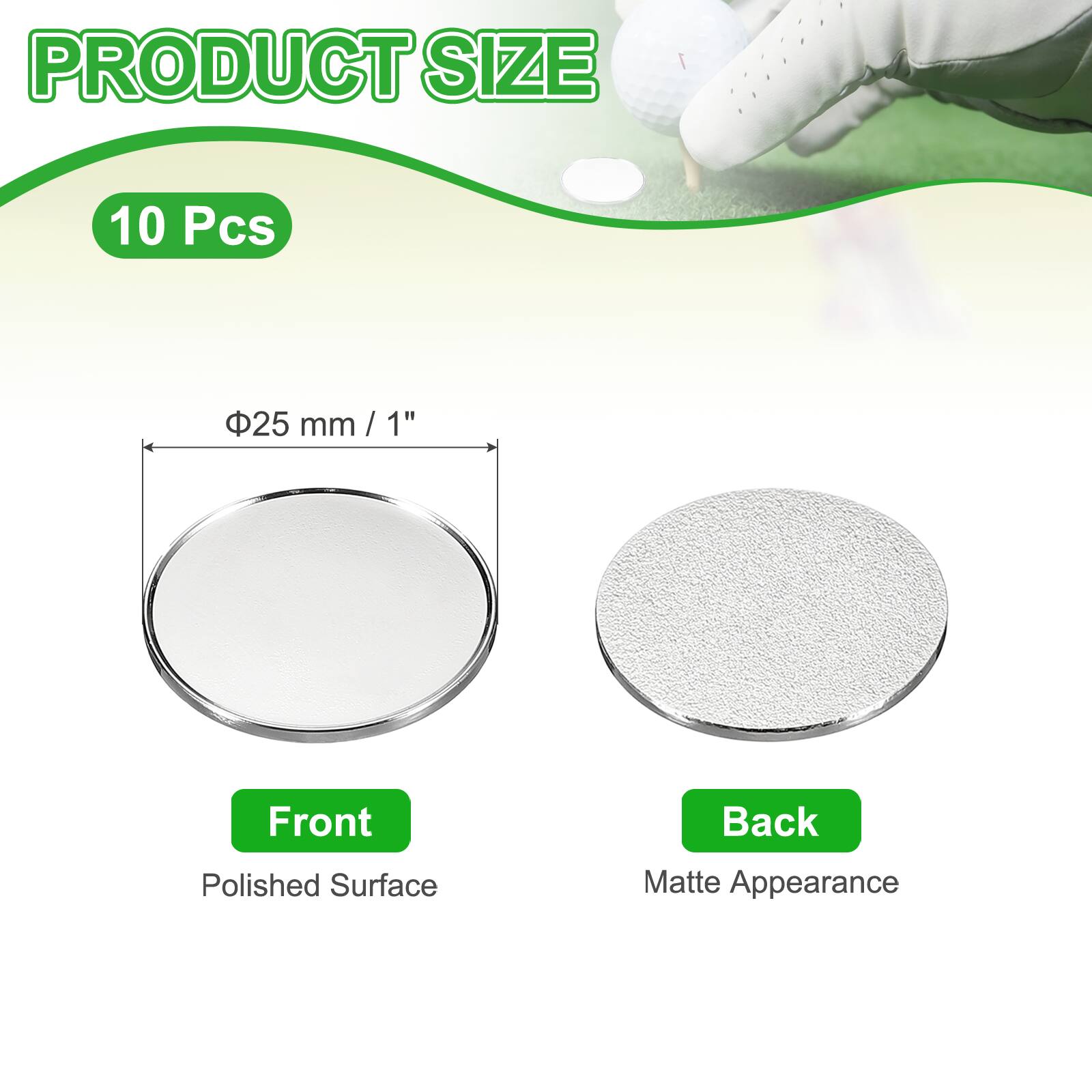 PRODUCT SIZE  
10 Pcs  
25 mm / 1"  
Front: Polished Surface  
Back: Matte Appearance