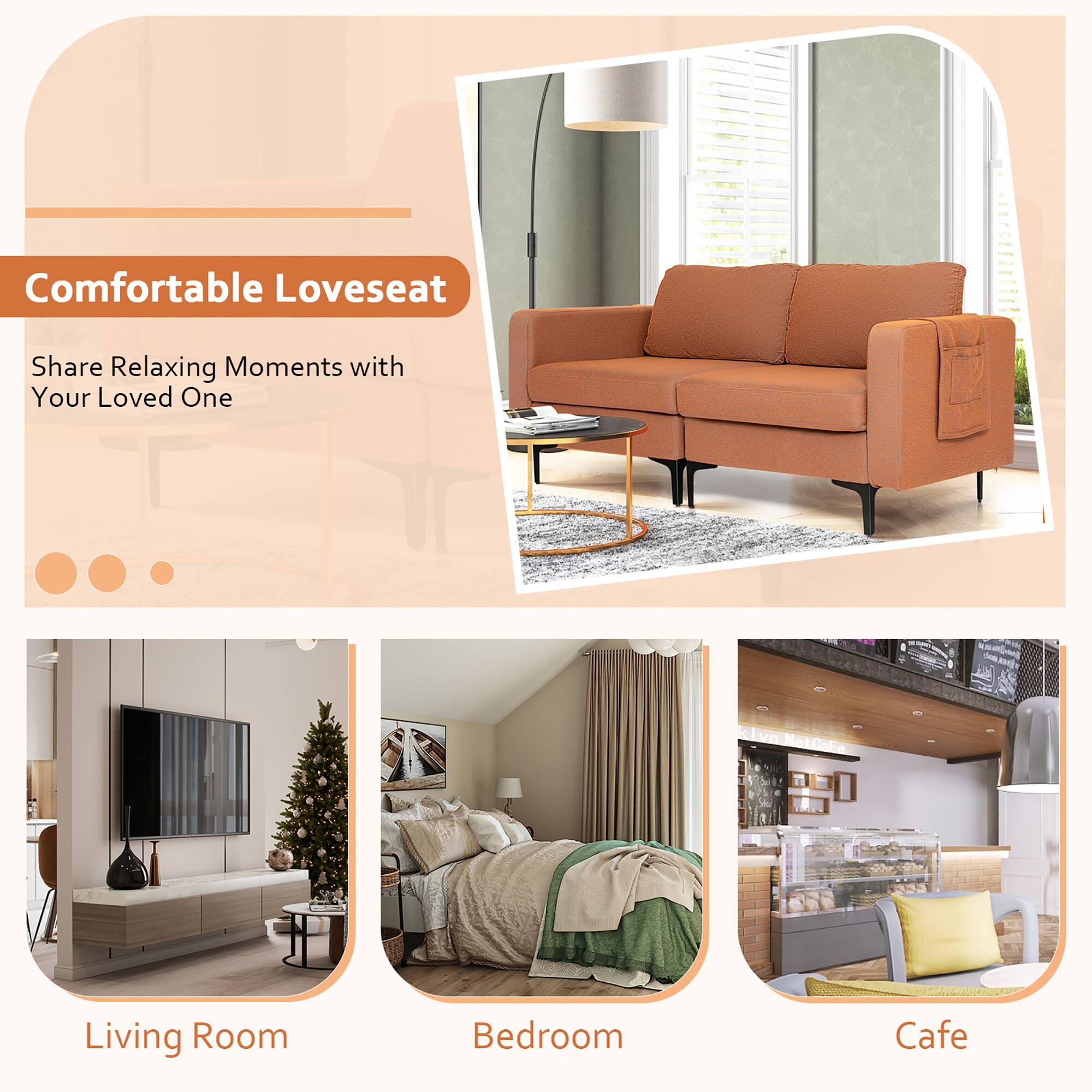 Comfortable Loveseat  
Share Relaxing Moments with Your Loved One  

Living Room  
Bedroom  
Cafe