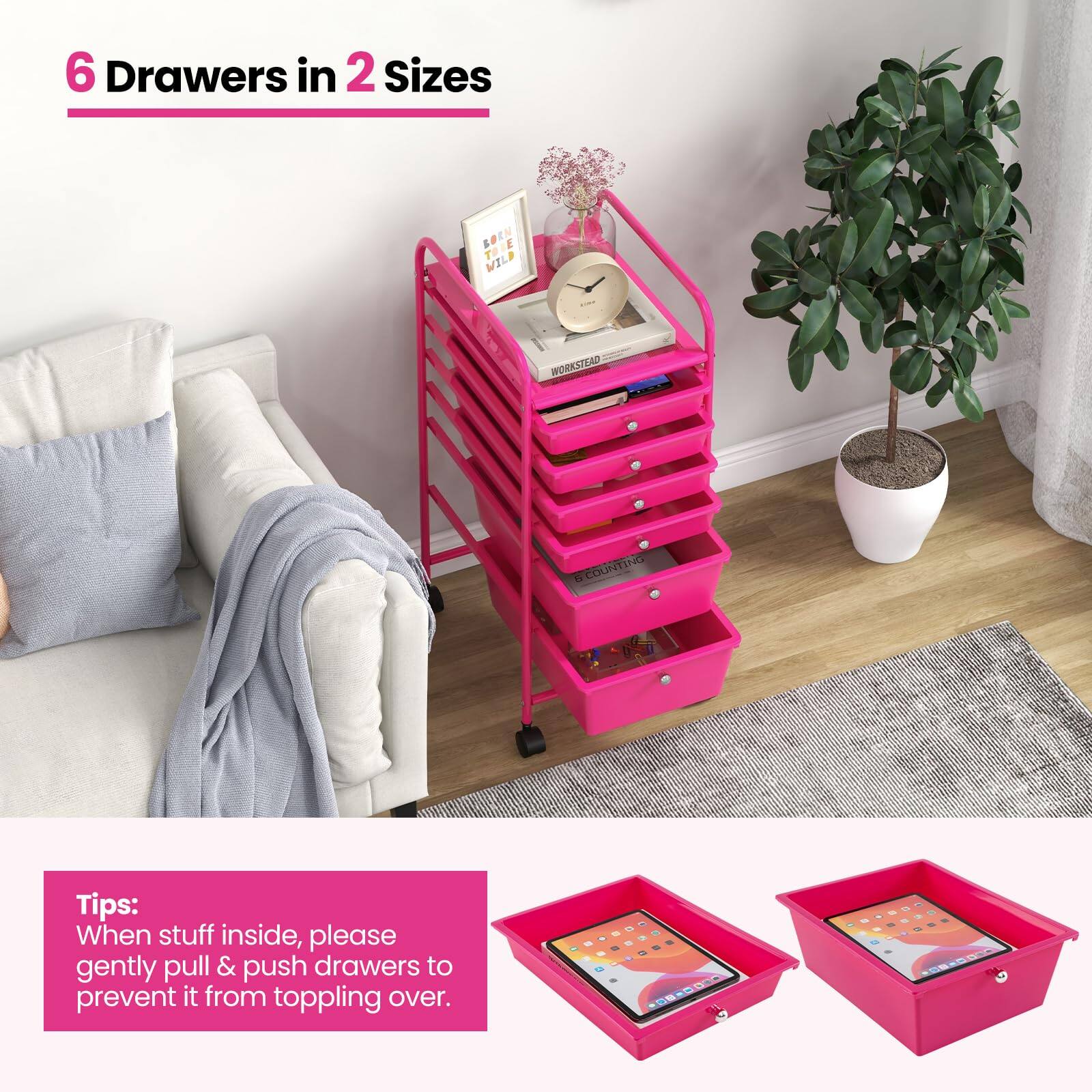 6 Drawers in 2 Sizes

Tips: When stuff inside, please gently pull & push drawers to prevent it from toppling over.
