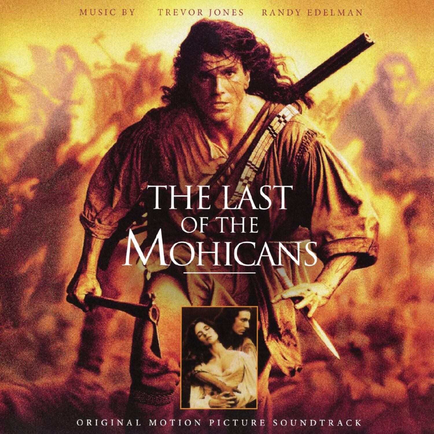 MUSIC BY  
TREVOR JONES  
RANDY EDELMAN  

THE LAST OF THE MOHICANS  

ORIGINAL MOTION PICTURE SOUNDTRACK