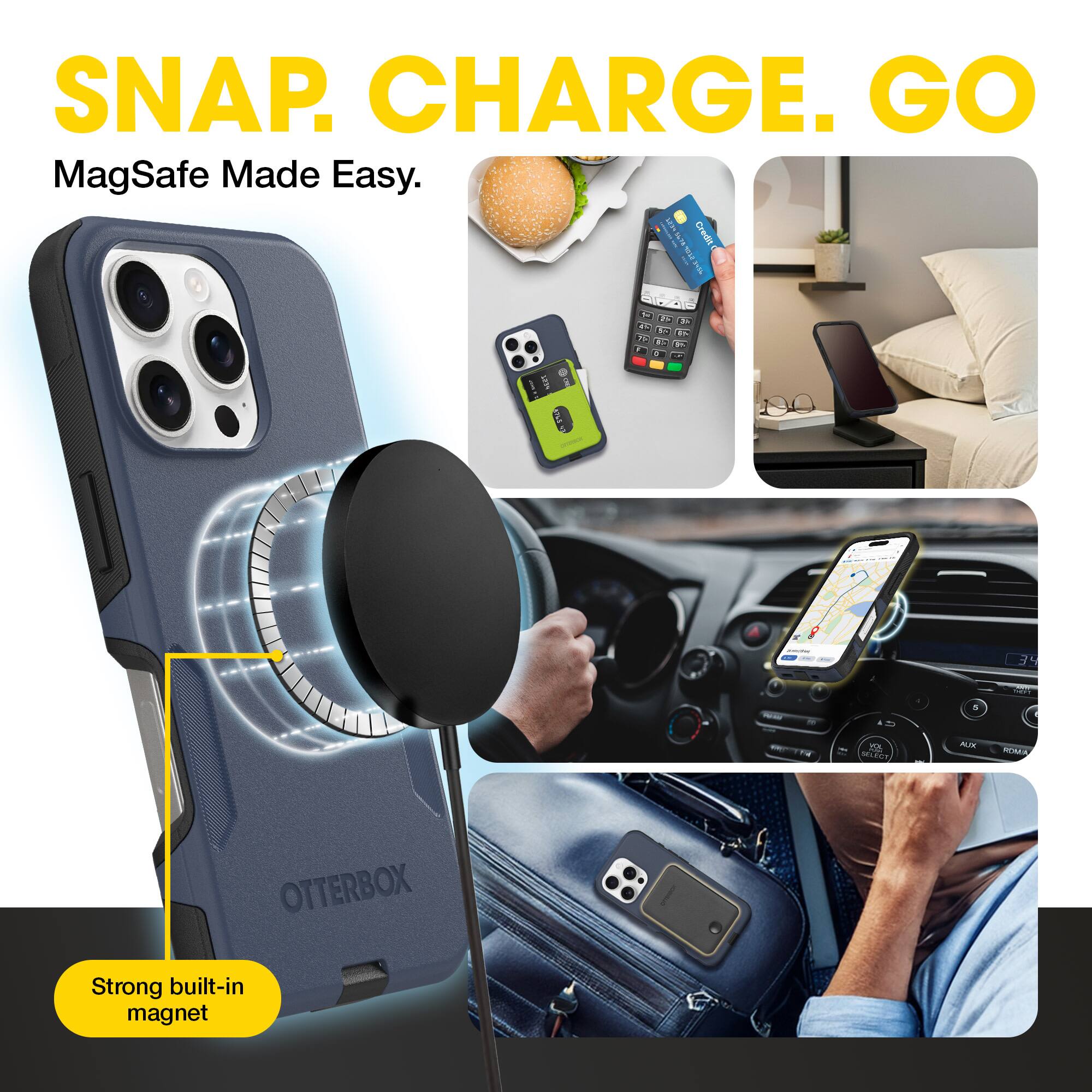SNAP. CHARGE. GO  
MagSafe Made Easy.  

Strong built-in magnet