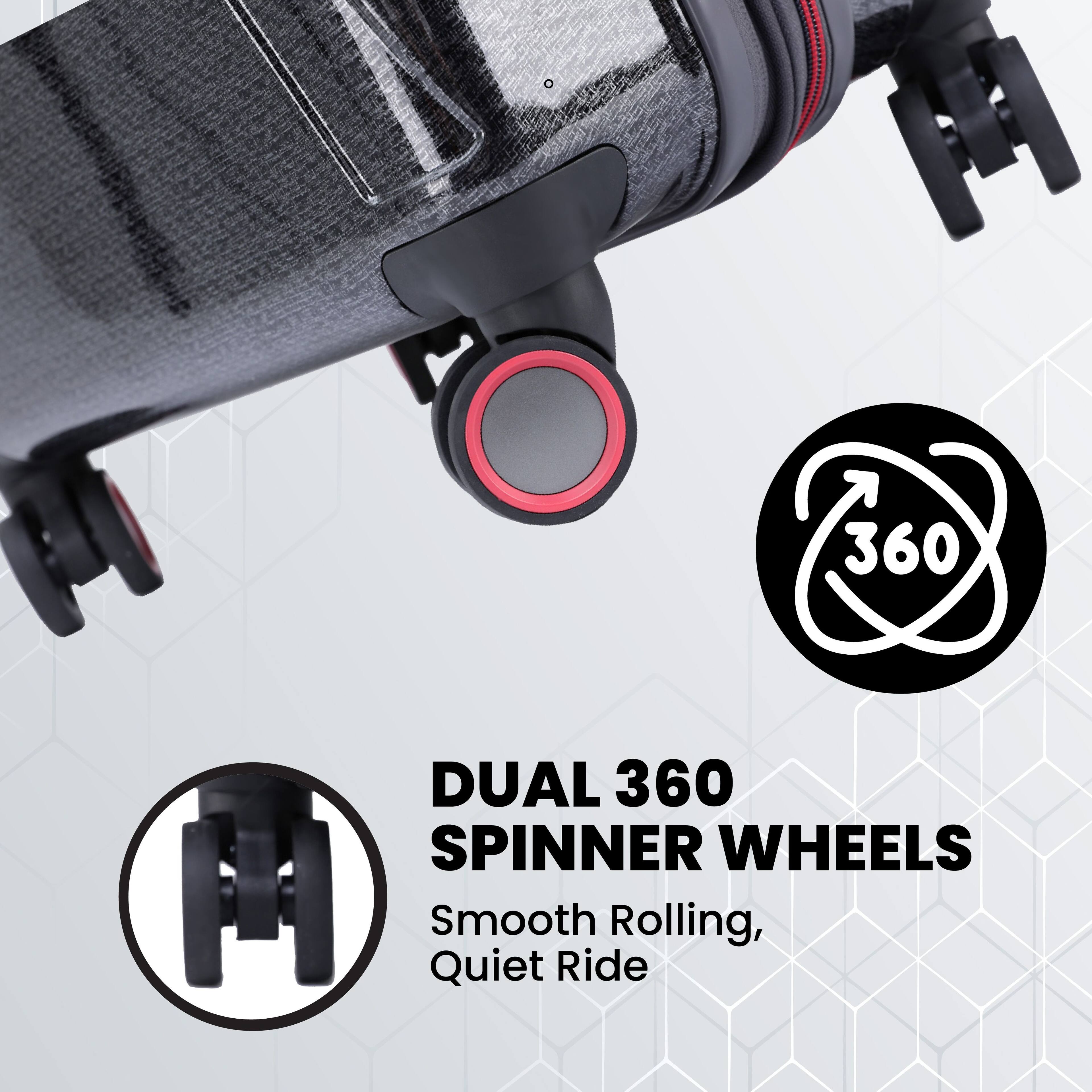 7 360 DUAL 360 SPINNER WHEELS  
Smooth Rolling, Quiet Ride