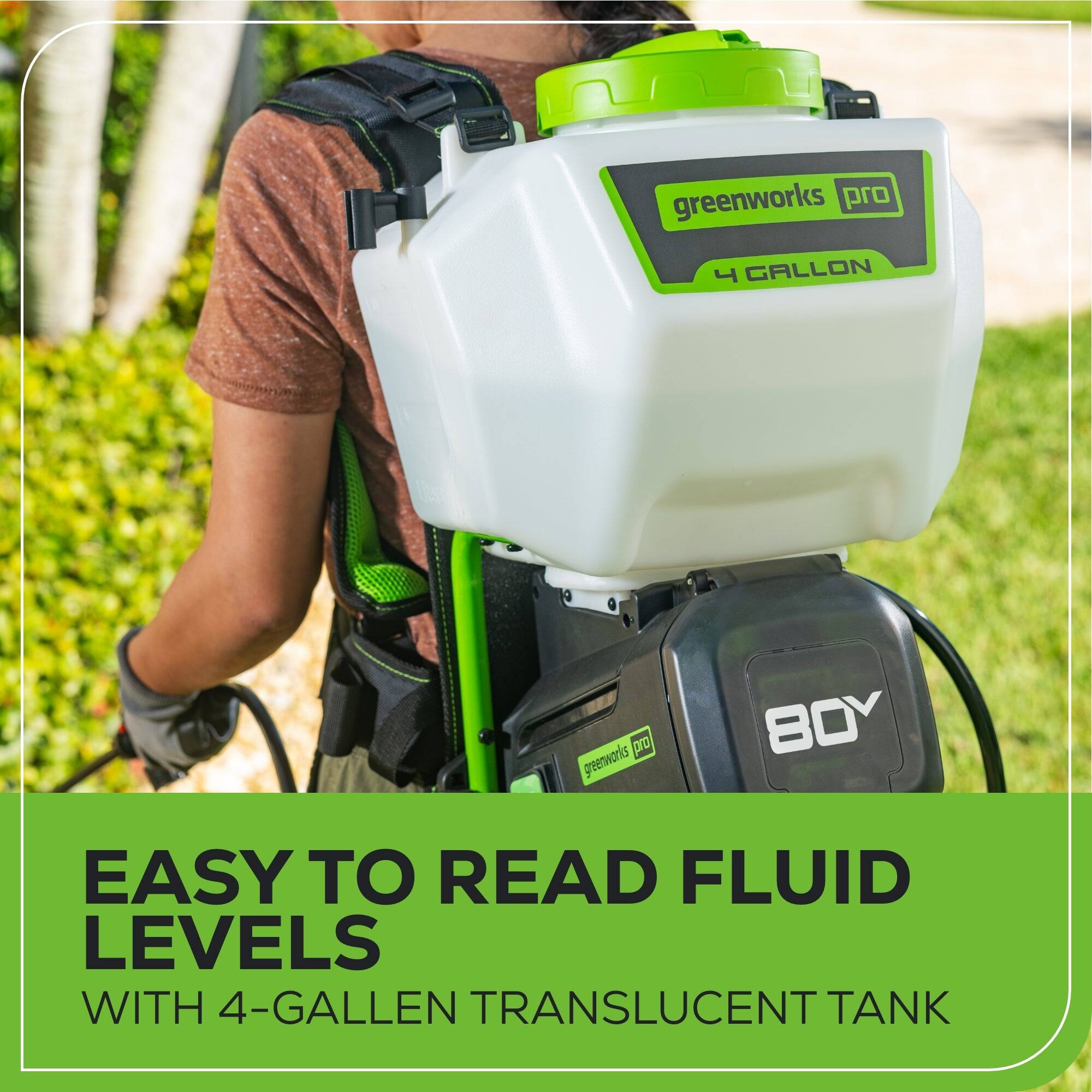 greenworks pro 4 GALLON

greenworks
BOY

EASY TO READ FLUID LEVELS WITH 4-GALLON TRANSLUCENT TANK