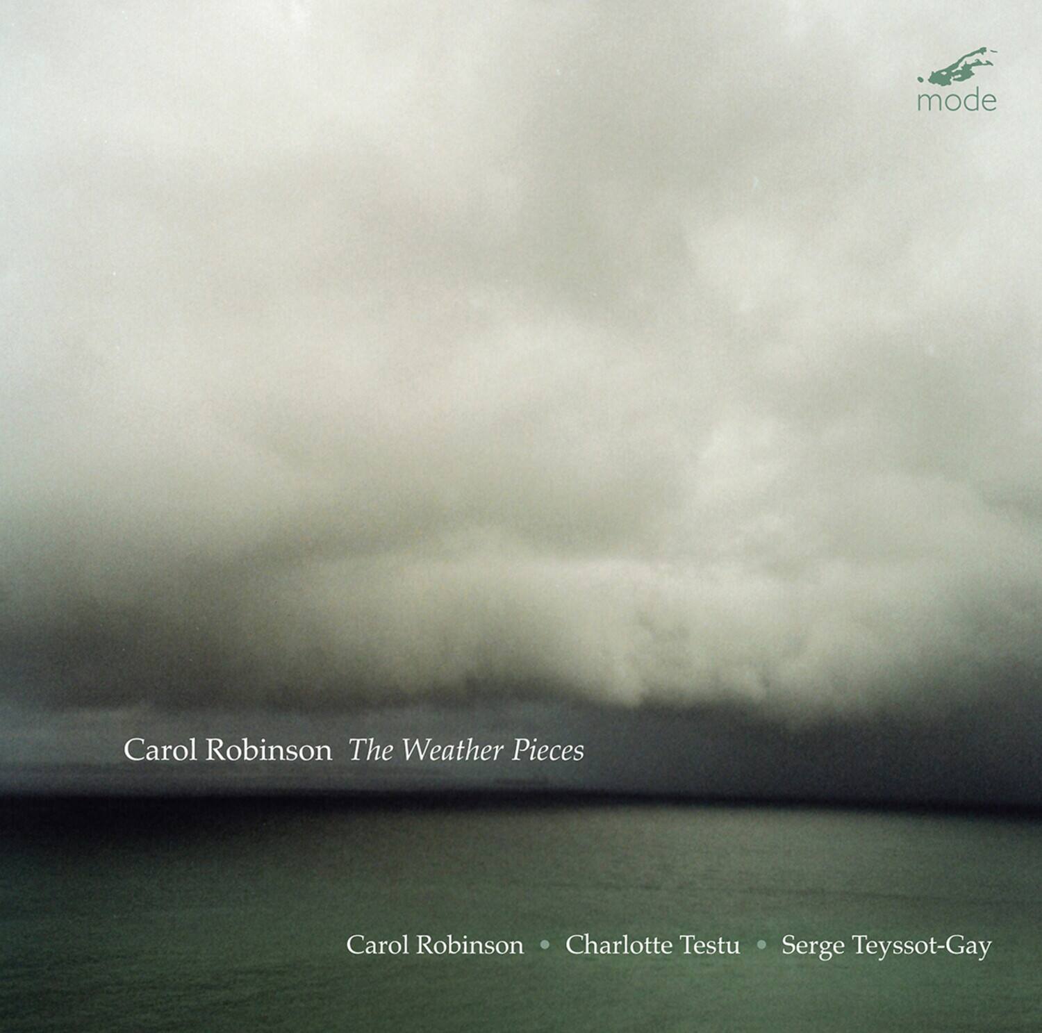 mode

Carol Robinson  
The Weather Pieces

Carol Robinson • Charlotte Testu • Serge Teyssot-Gay