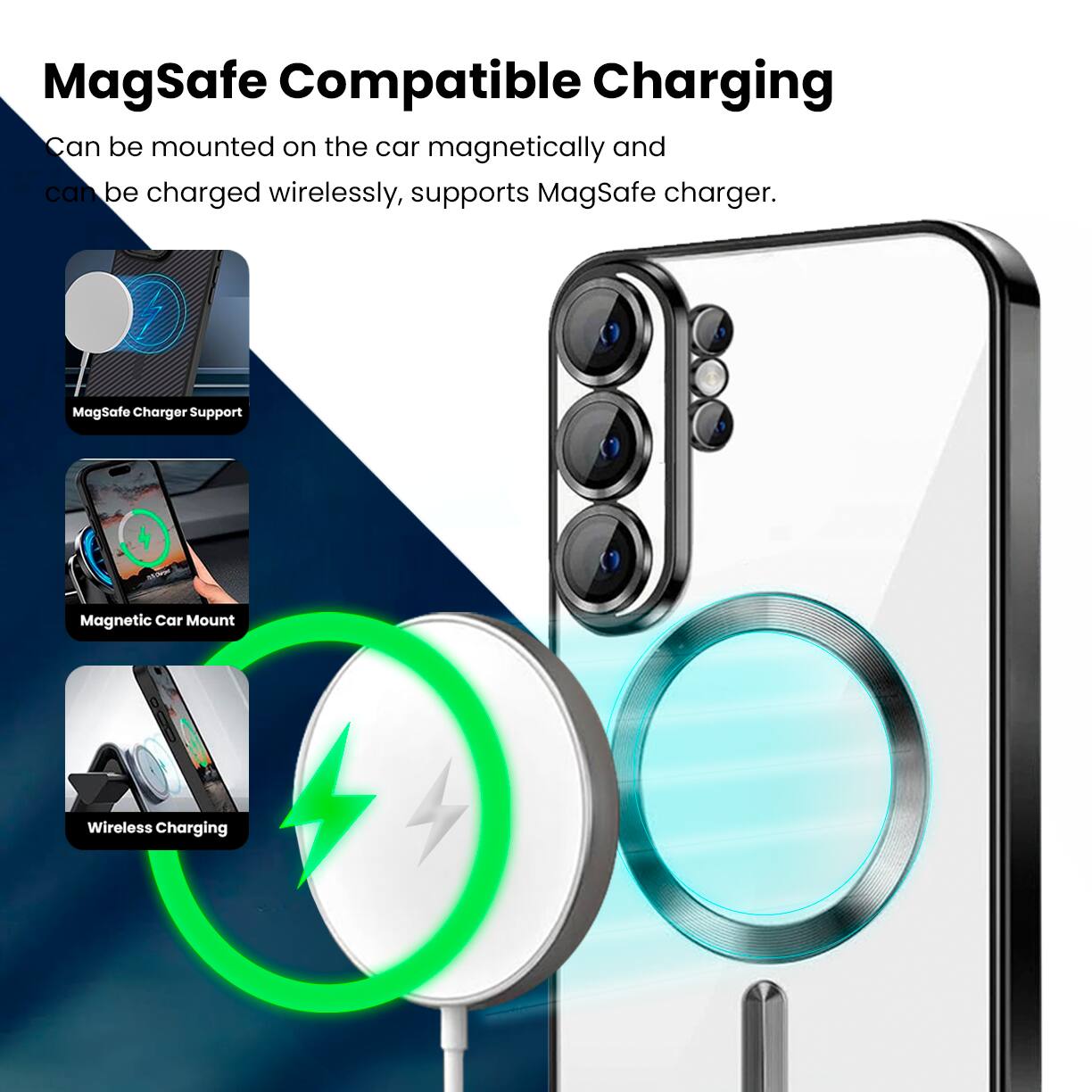MagSafe Compatible Charging  
Can be mounted on the car magnetically and can be charged wirelessly, supports MagSafe charger.  
MagSafe Charger Support  
Magnetic Car Mount  
Wireless Charging