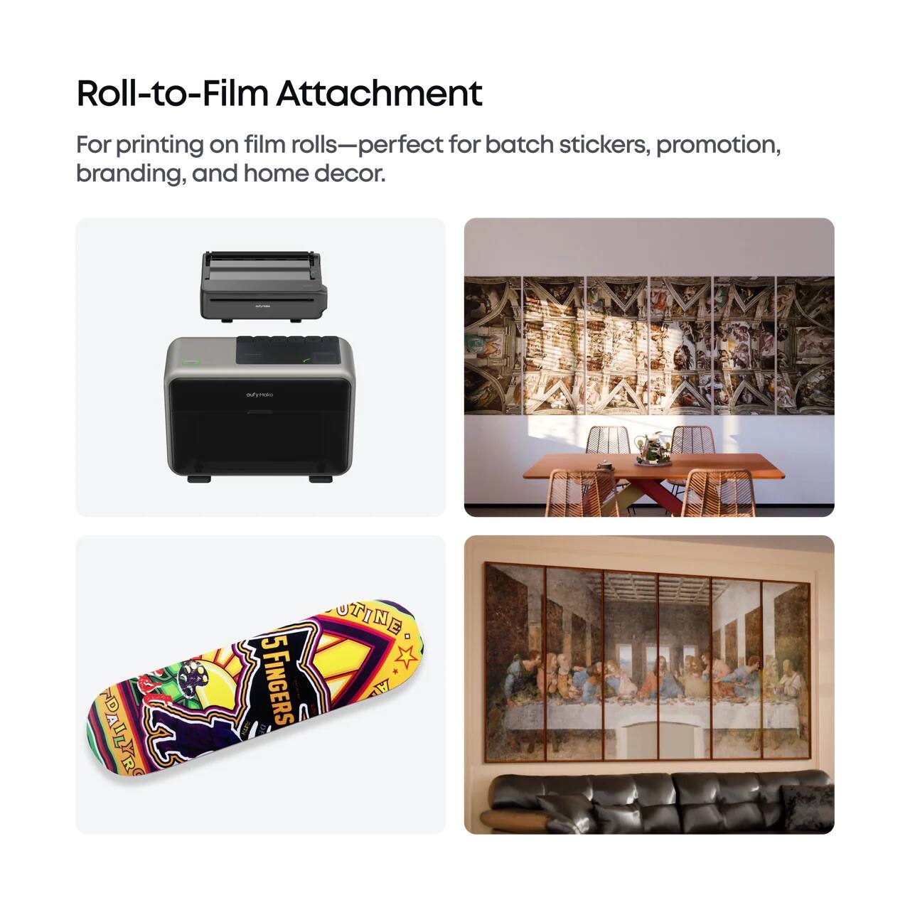 Roll-to-Film Attachment  
For printing on film rolls—perfect for batch stickers, promotion, branding, and home decor.