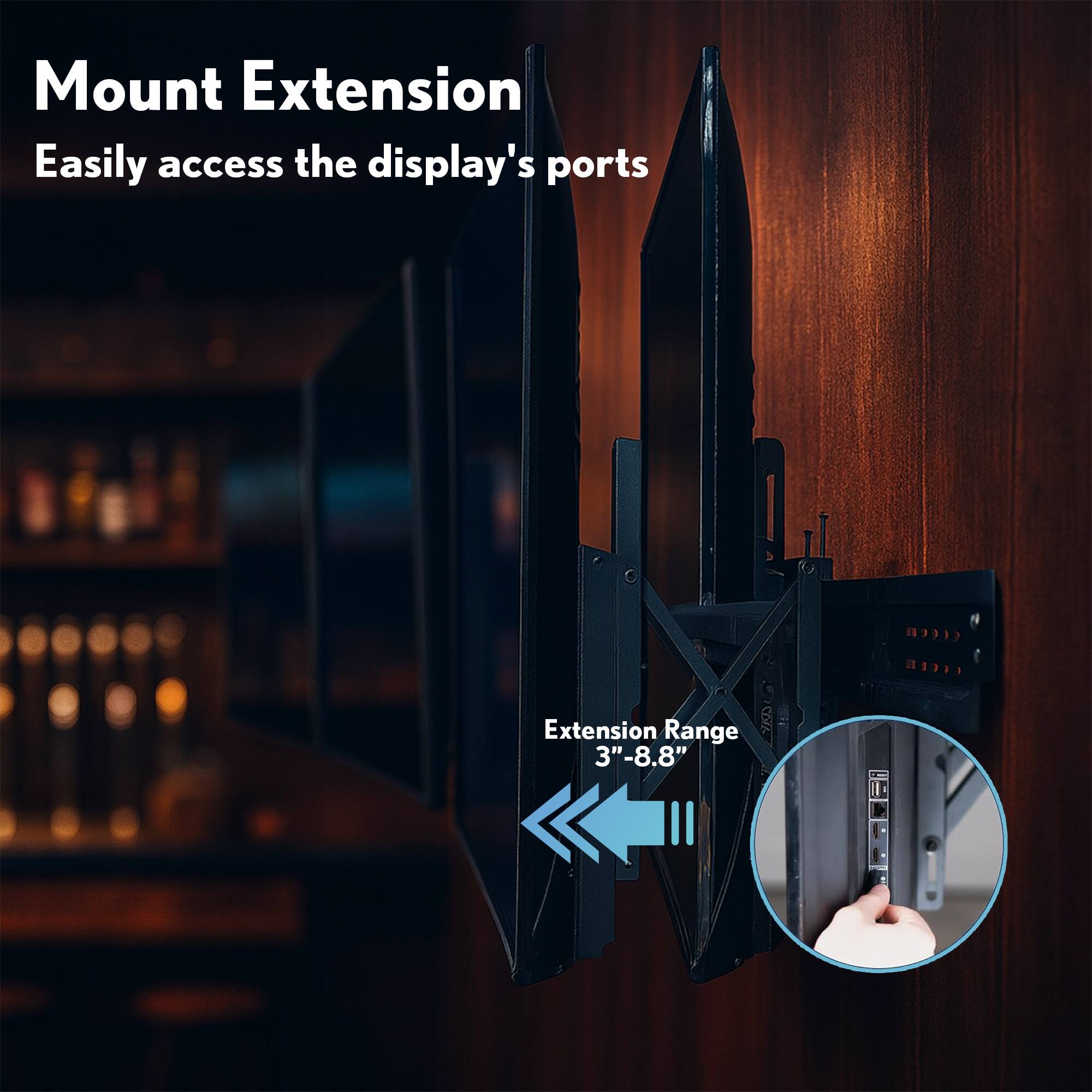 Mount Extension  
Easily access the display's ports  

Extension Range  
3" - 8.8"