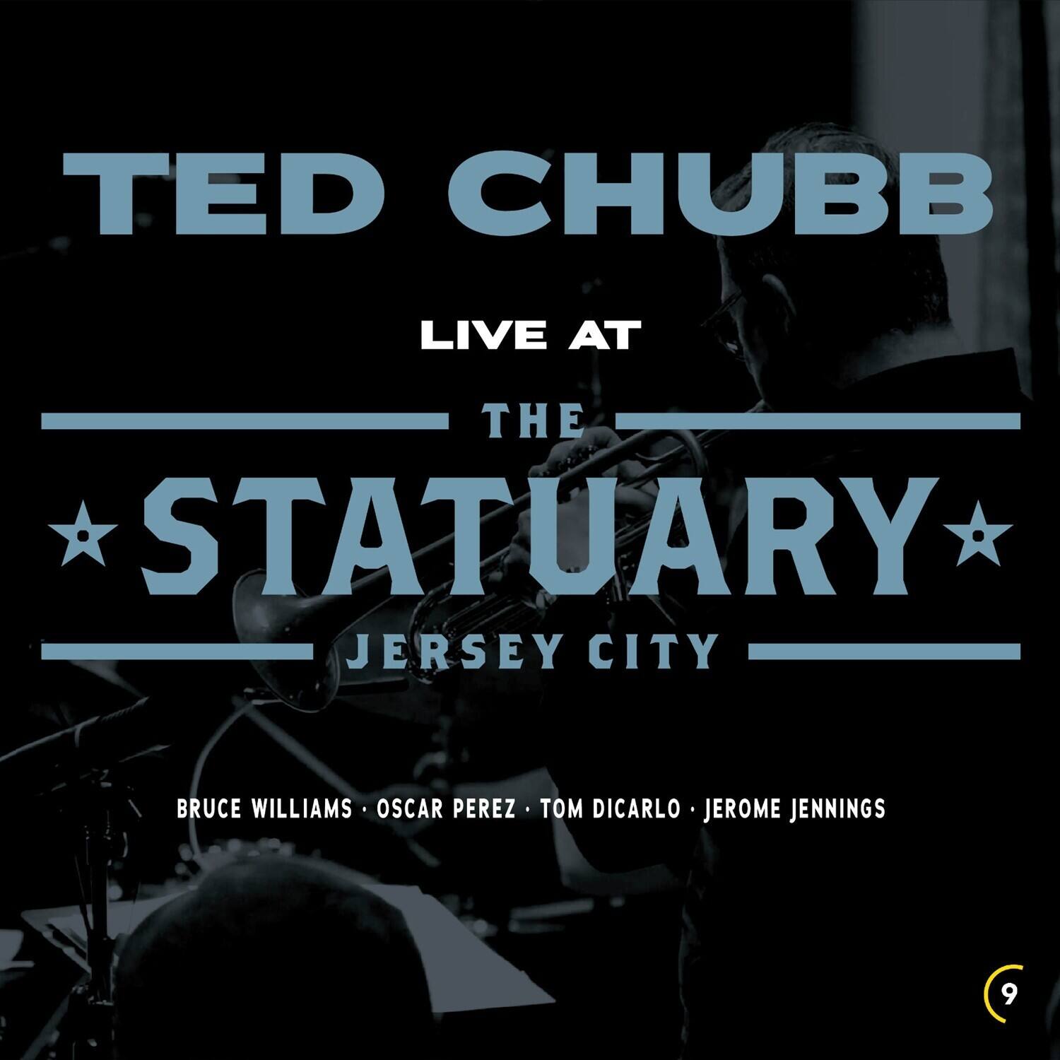 TED CHUBB  
LIVE AT  
THE STATUARY  
JERSEY CITY  

BRUCE WILLIAMS • OSCAR PEREZ • TOM DICARLO • JEROME JENNINGS
