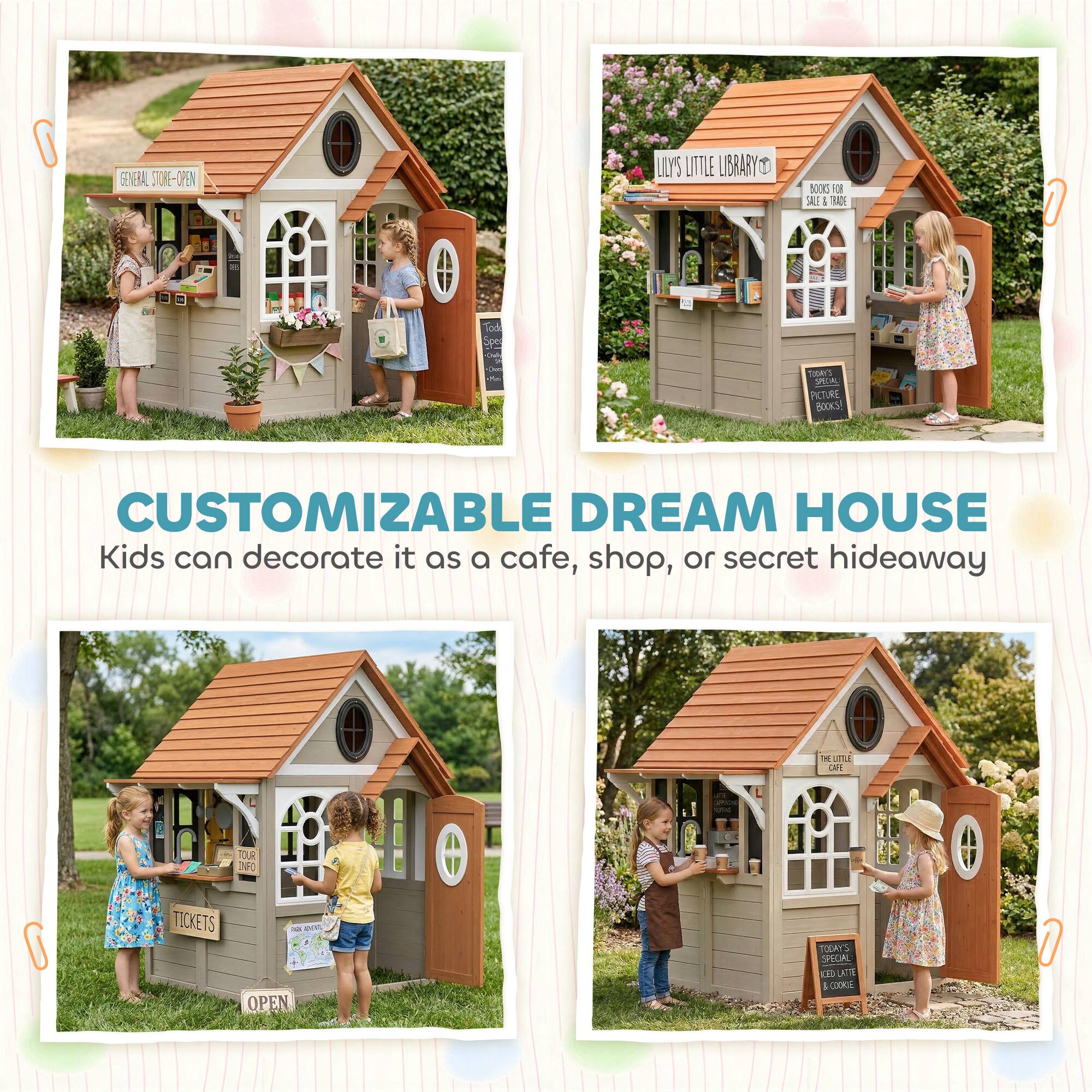 CUSTOMIZABLE DREAM HOUSE  
Kids can decorate it as a cafe, shop, or secret hideaway

GENERAL STORE - OPEN  
LILY'S LITTLE LIBRARY  
Books for Sale & Trade  
TODAY'S SPECIAL:  
Pancakes & Juice  
TICKETS  
OPEN
