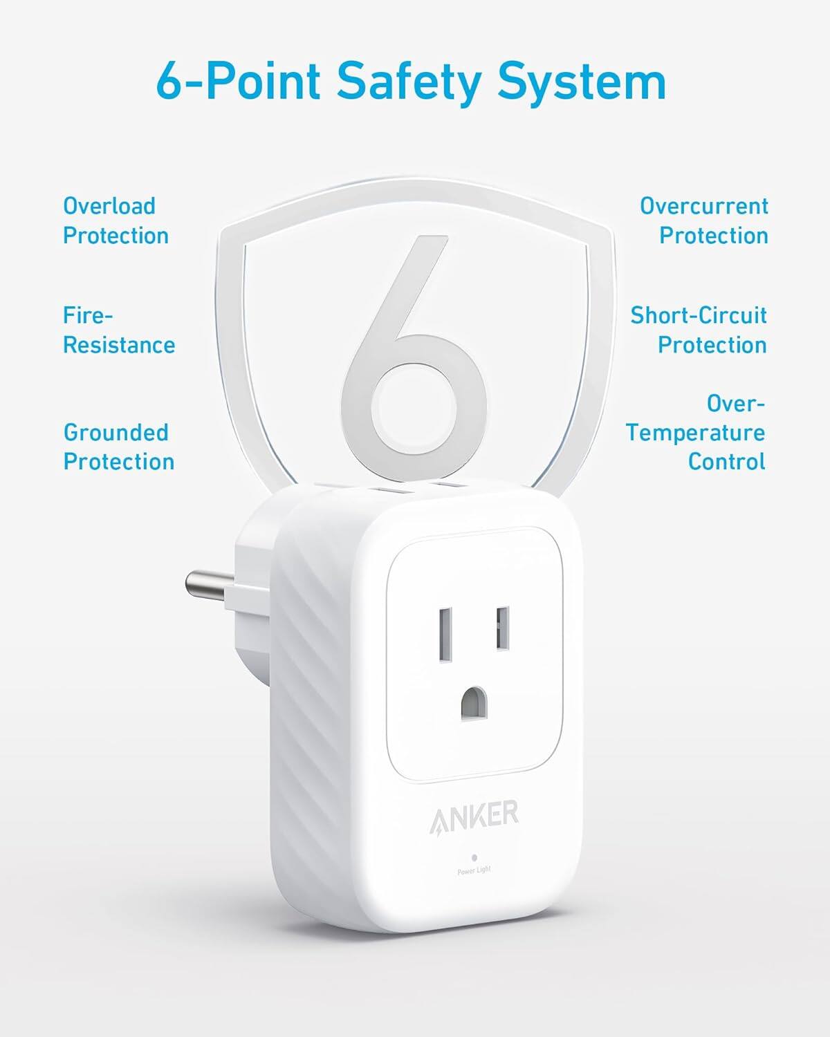 6-Point Safety System  
Overload Protection  
Fire-Resistance Protection  
Grounded Protection  
Overcurrent Protection  
Short-Circuit Protection  
Over-Temperature Control  
ANKER Power Light