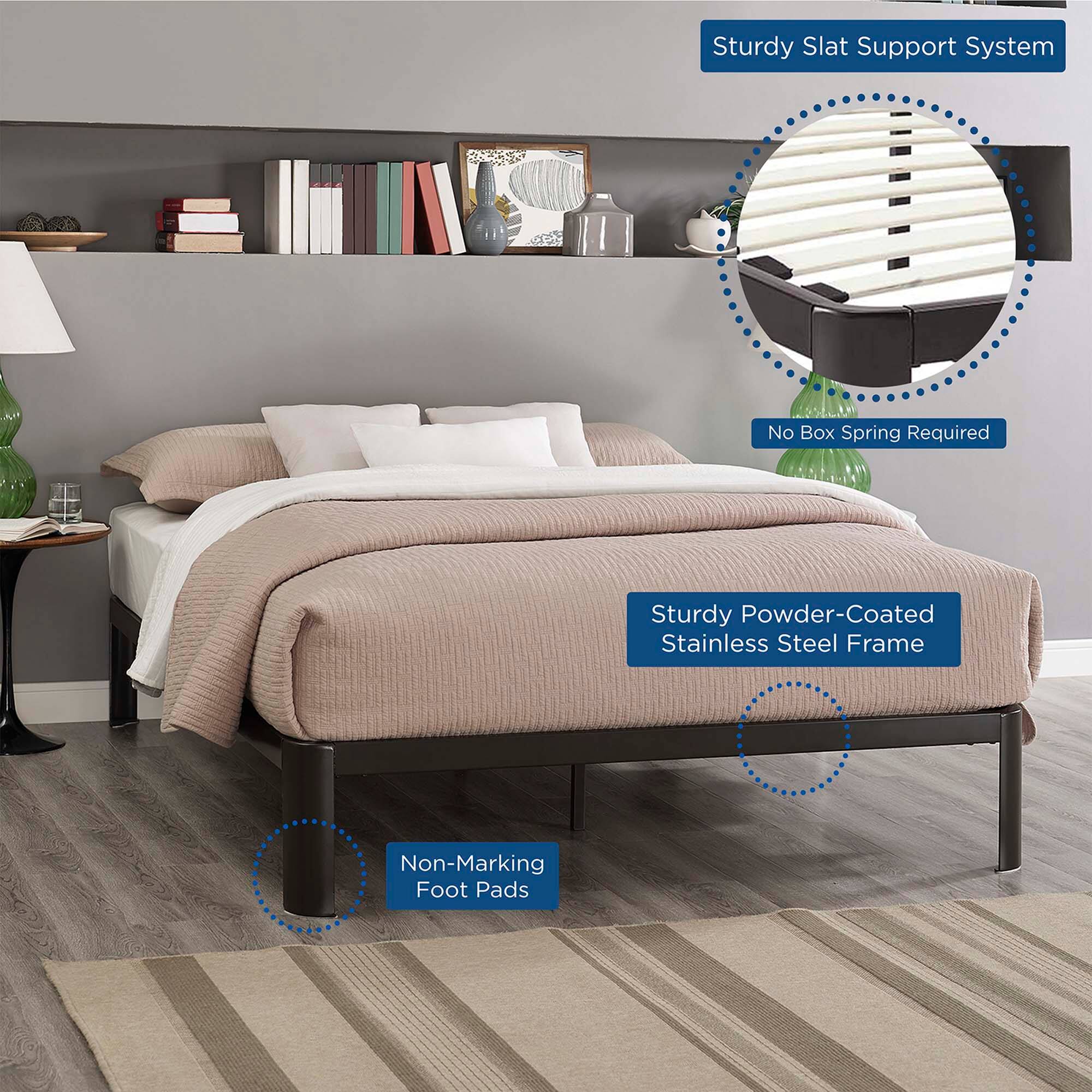 - Sturdy Slat Support System
- No Box Spring Required
- Sturdy Powder-Coated Stainless Steel Frame
- Non-Marking Foot Pads
