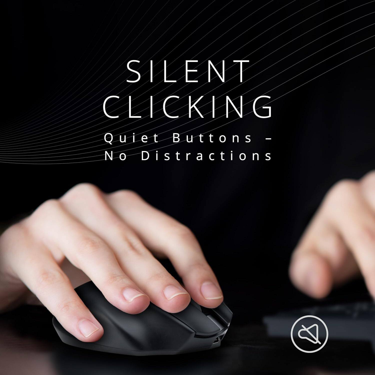 SILENT CLICKING  
Quiet Buttons - No Distractions