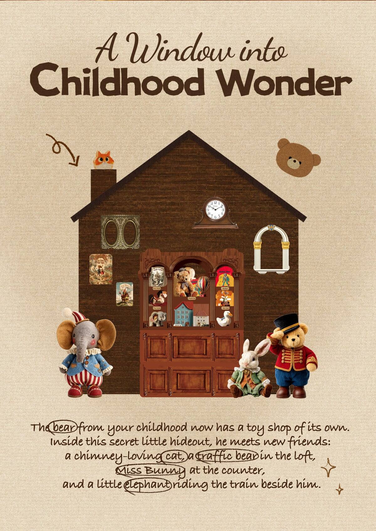 A Window into Childhood Wonder

a 2 I 0 2 9 / 5 8 4 I 9 5

The bear from your childhood now has a toy shop of its own. Inside this secret little hideout, he meets new friends: a chimney-loving cat, a traffic bean in the loft, Miss Bunny at the counter, and a little elephant riding the train beside him.