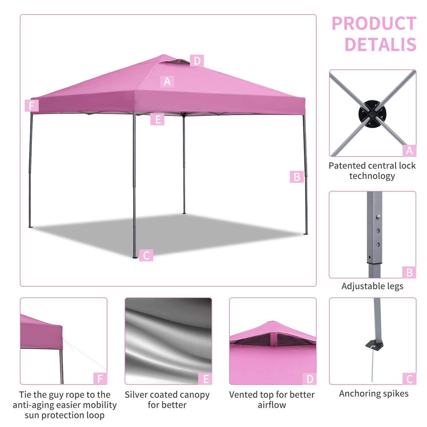 PRODUCT DETAILS

A. Patented central lock technology  
B. Adjustable legs  
C. Anchoring spikes  
D. Vented top for better airflow  
E. Silver coated canopy for better sun protection  
F. Tie the guy rope to the anti-aging easier mobility sun protection loop