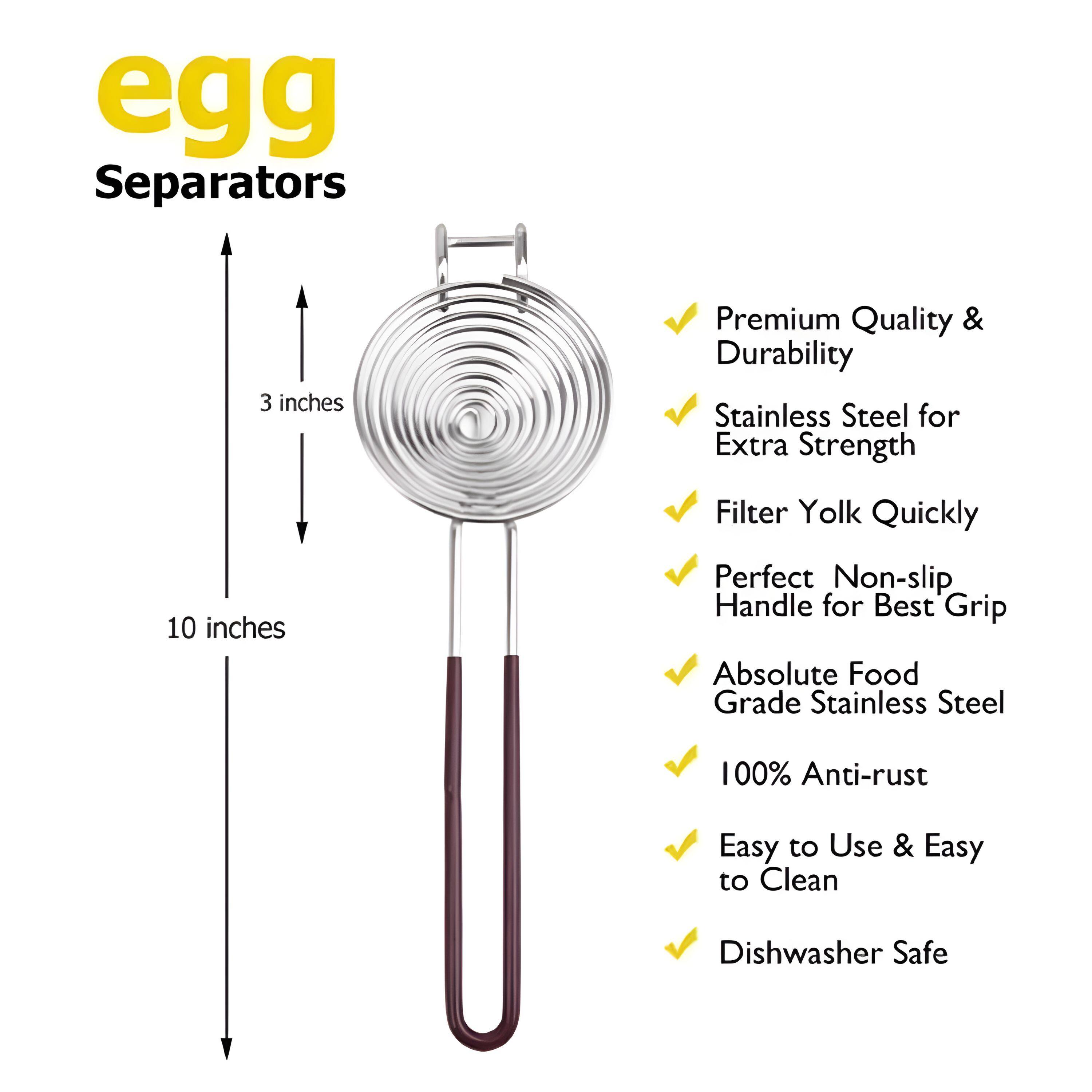 egg Separators

- Premium Quality & Durability
- Stainless Steel for Extra Strength
- Filter Yolk Quickly
- Perfect Non-slip Handle for Best Grip
- Absolute Food Grade Stainless Steel
- 100% Anti-rust
- Easy to Use & Easy to Clean
- Dishwasher Safe

3 inches

10 inches