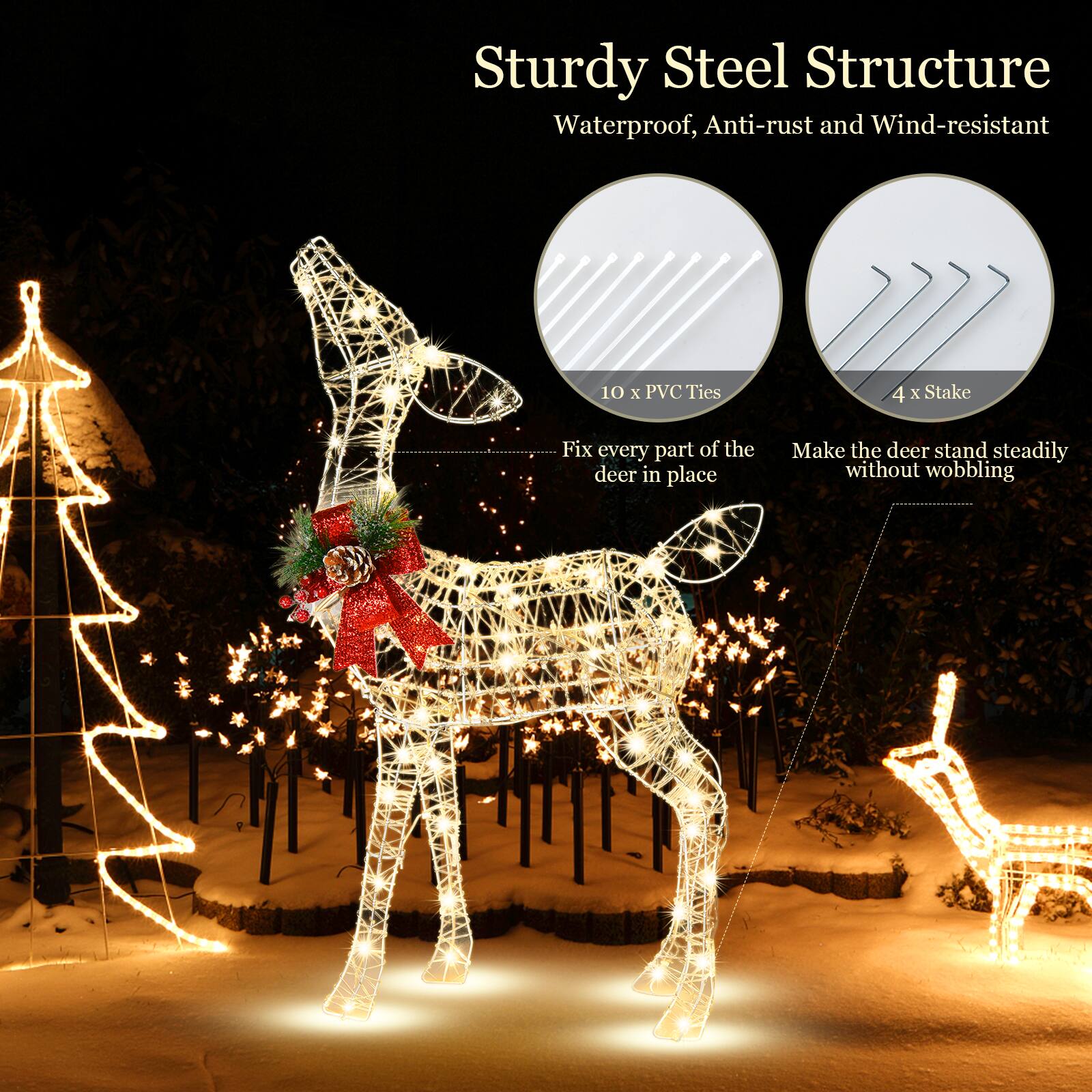 Sturdy Steel Structure Waterproof, Anti-rust and Wind-resistant

10 x PVC Ties

4 x Stake

Fix every part of the deer in place

Make the deer stand steadily without wobbling