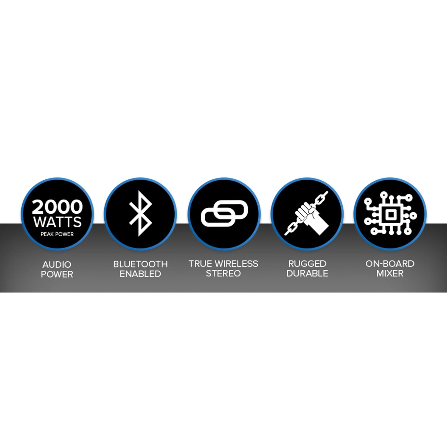 2000 Watts Peak Power  
Audio Power  
Bluetooth Enabled  
True Wireless Stereo  
Rugged Durable  
On-Board Mixer