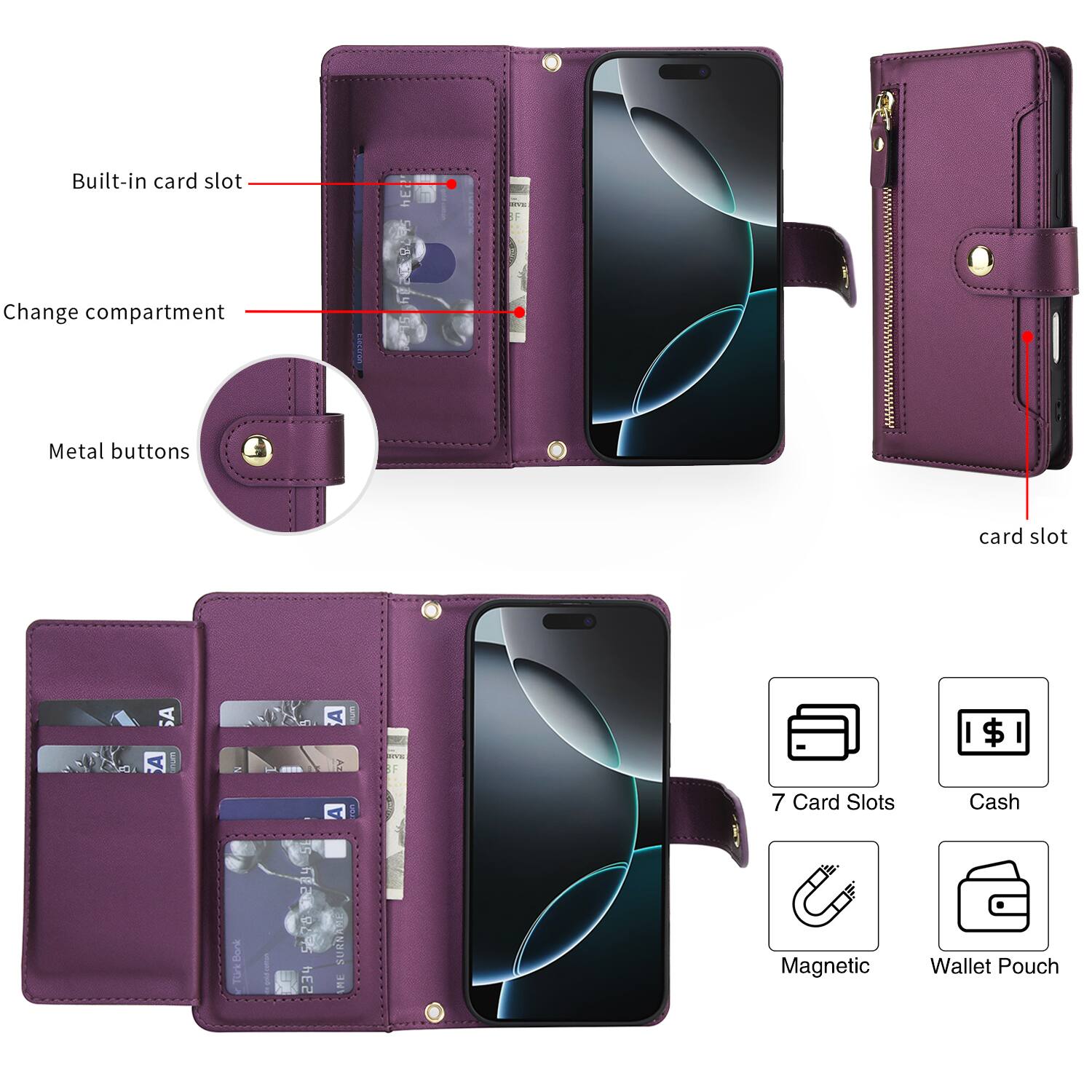 Built-in card slot  
Change compartment  
Metal buttons  

7 Card Slots  
Cash  
Magnetic  
Wallet Pouch  

Card Slots  
Cash TrkBonk 15 REa 9845 234 SURNAH AME  

Magnetic Wallet Pouch