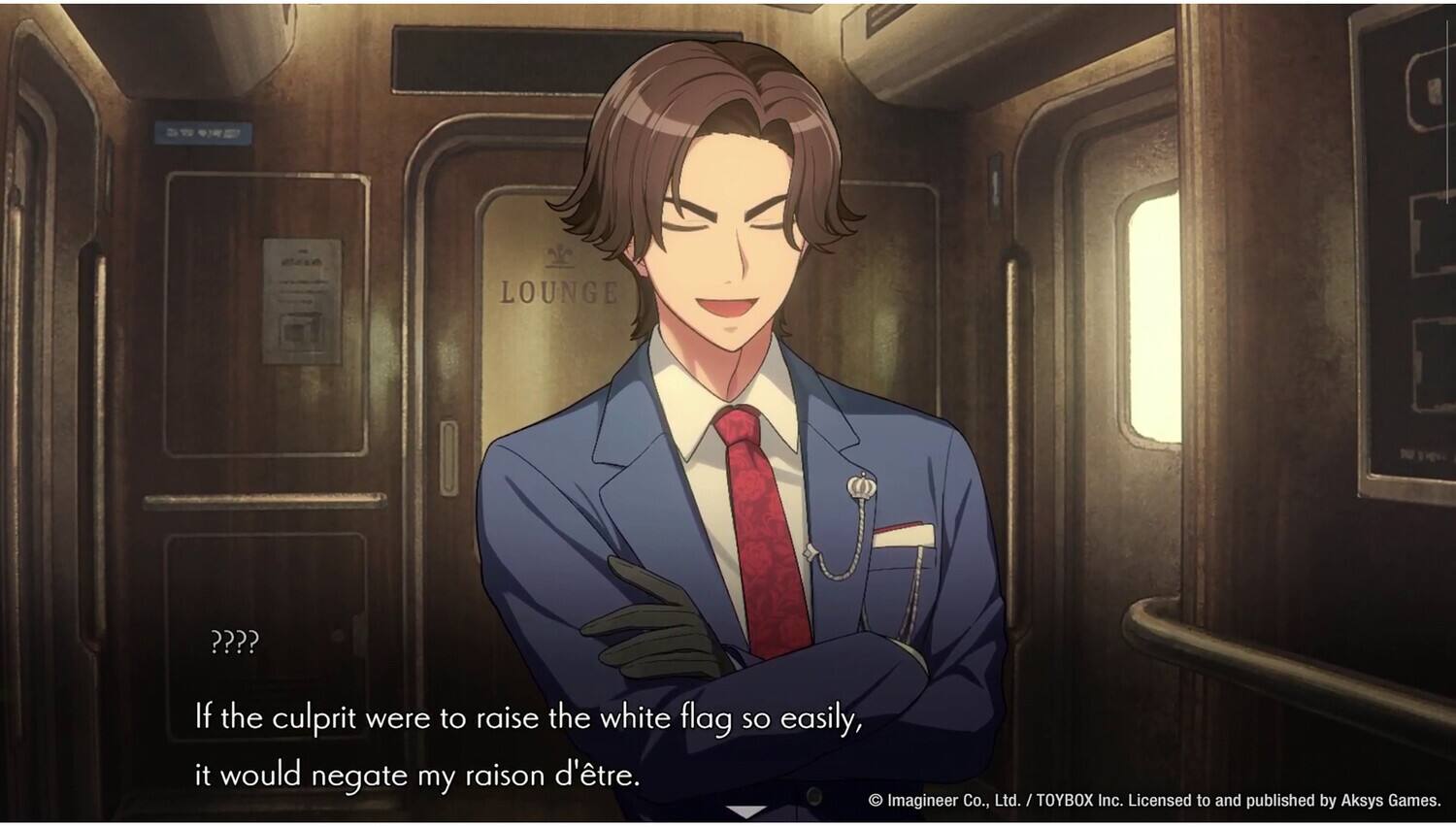 LOUNGE ???? If the culprit were to raise the white flag so easily, it would negate my raison d'être.  
Imagineer Co., Ltd. / TOYBOX Inc. Licensed to and published by Aksys Games.