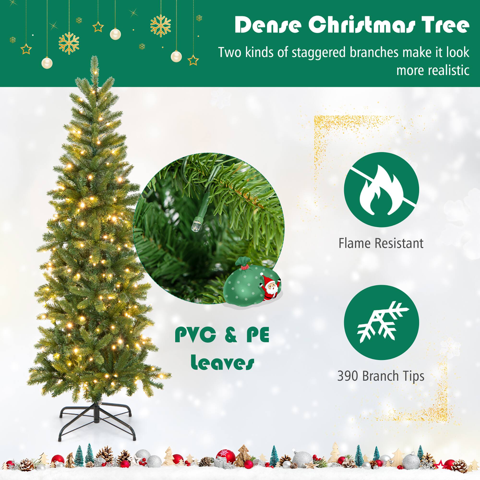 Dense Christmas Tree  
Two kinds of staggered branches make it look more realistic  

Flame Resistant  
PVC & PE leaves  
390 Branch Tips