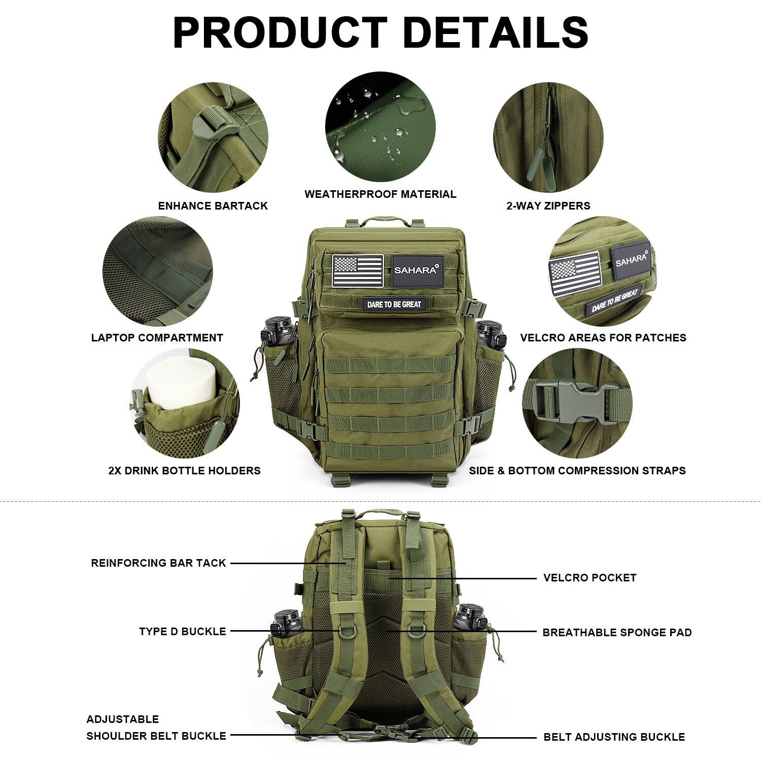 PRODUCT DETAILS:

1. Weatherproof material
2. Enhanced bar tack
3. 2-way zippers
4. Sahara Dare T3
5. Laptop compartment
6. Velcro areas for patches
7. 2x drink bottle holders
8. Side & bottom compression straps
9. Reinforcing bar tack
10. Velcro pocket
11. Type D buckle
12. Breathable sponge pad
13. Adjustable shoulder belt buckle
14. Belt adjusting buckle