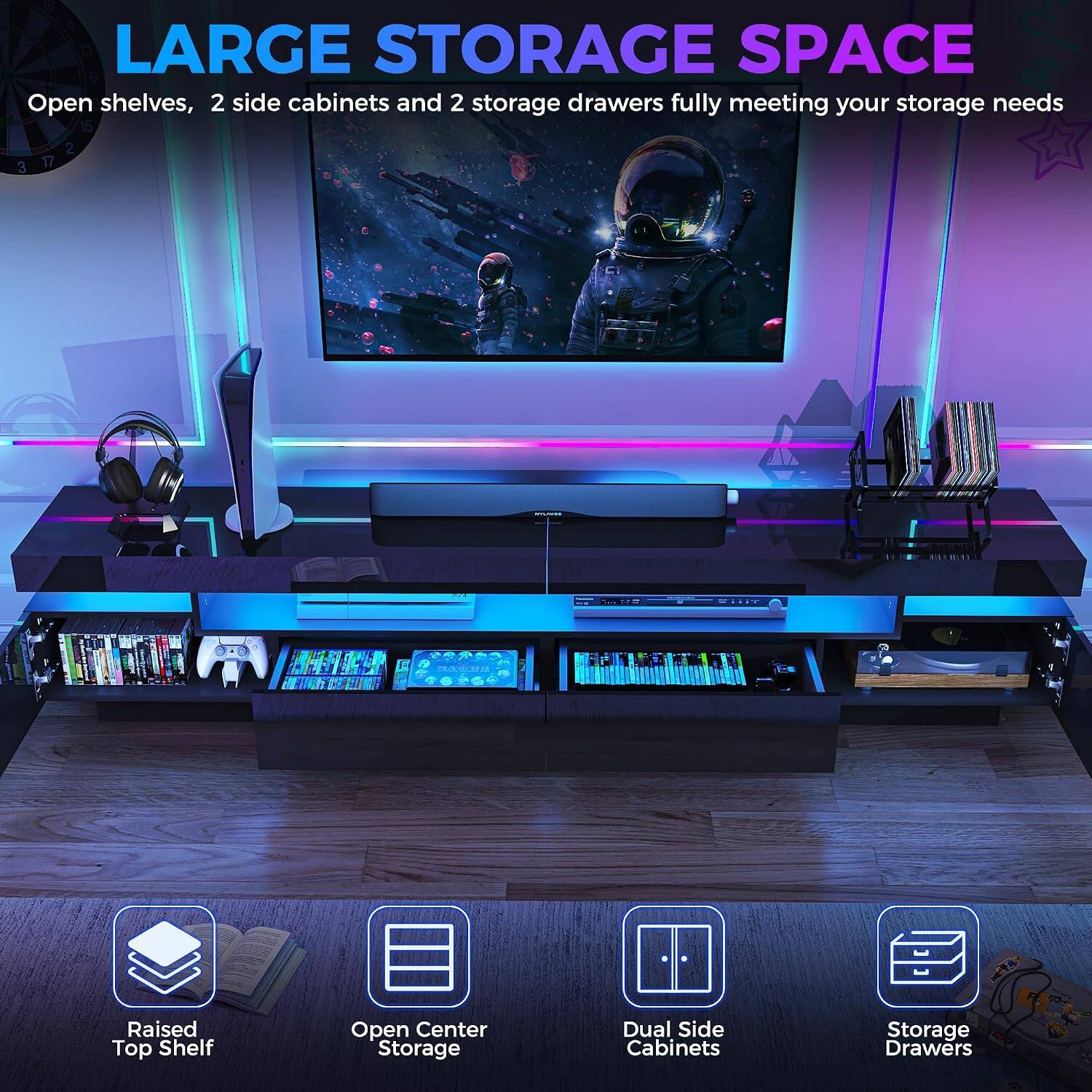 LARGE STORAGE SPACE  
Open shelves, 2 side cabinets and 2 storage drawers fully meeting your storage needs  

Raised Top Shelf  
Open Center Storage  
Dual Side Cabinets  
Storage Drawers