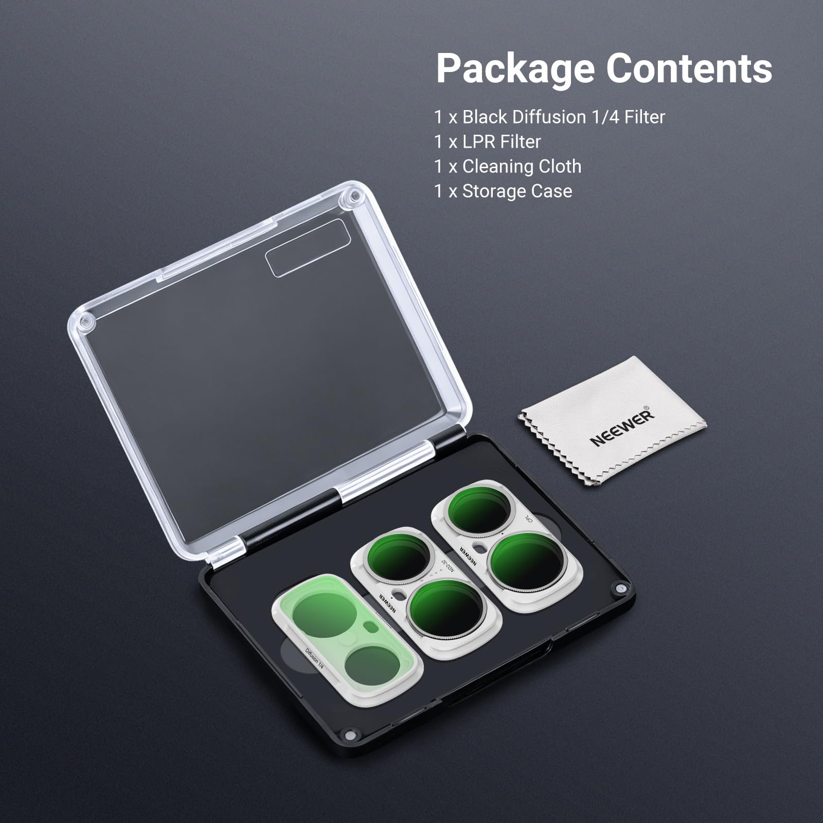 Package Contents

1 x Black Diffusion 1/4 Filter

1 x LPR Filter

1 x Cleaning Cloth

1 x Storage Case

NEEWER