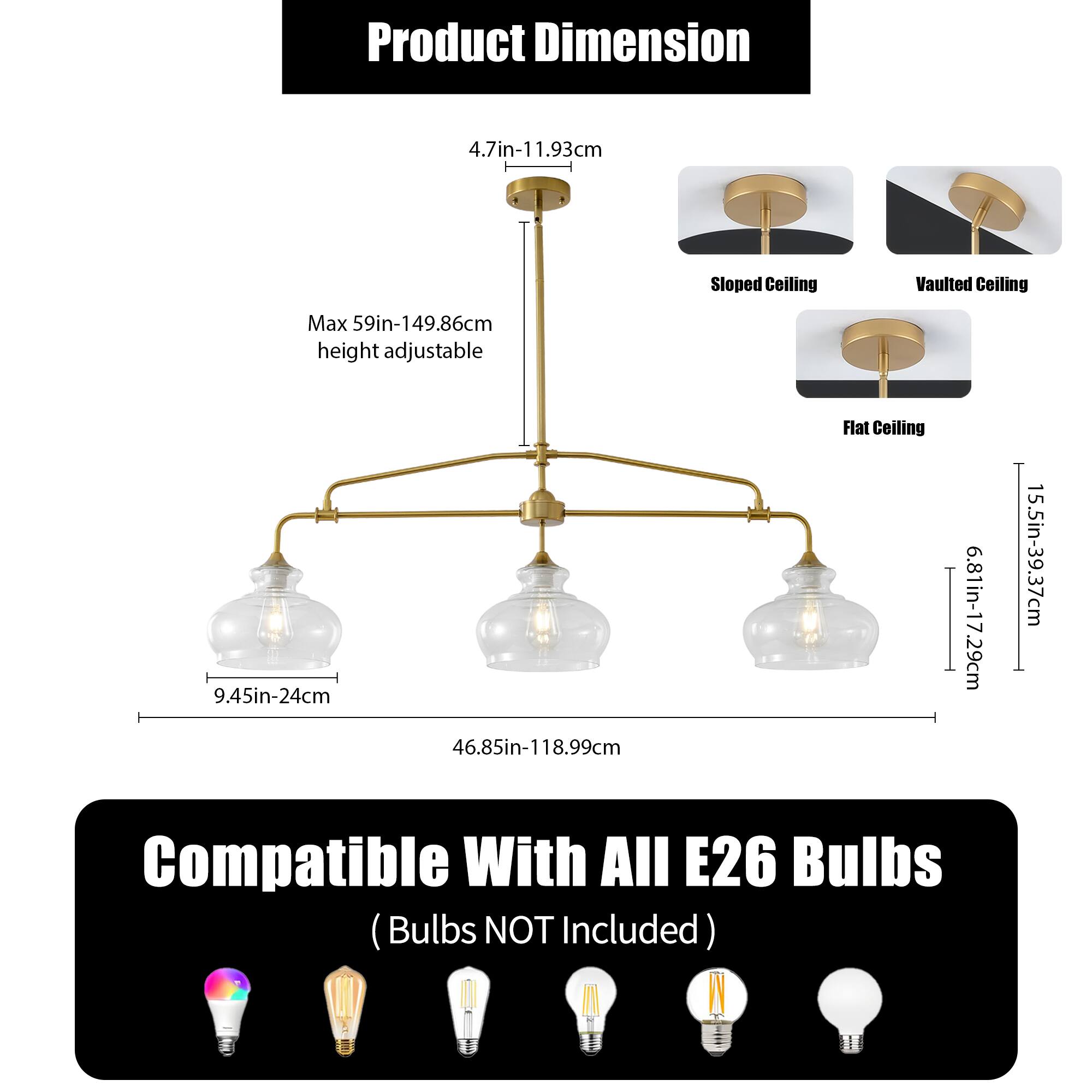 Product Dimension  
4.7in-11.93cm  
Max 59in-149.86cm height adjustable  
9.45in-24cm  
46.85in-118.99cm  
Flat Ceiling: 6.81in-17.29cm, 15.5in-39.37cm  
Compatible With All E26 Bulbs (Bulbs NOT Included)