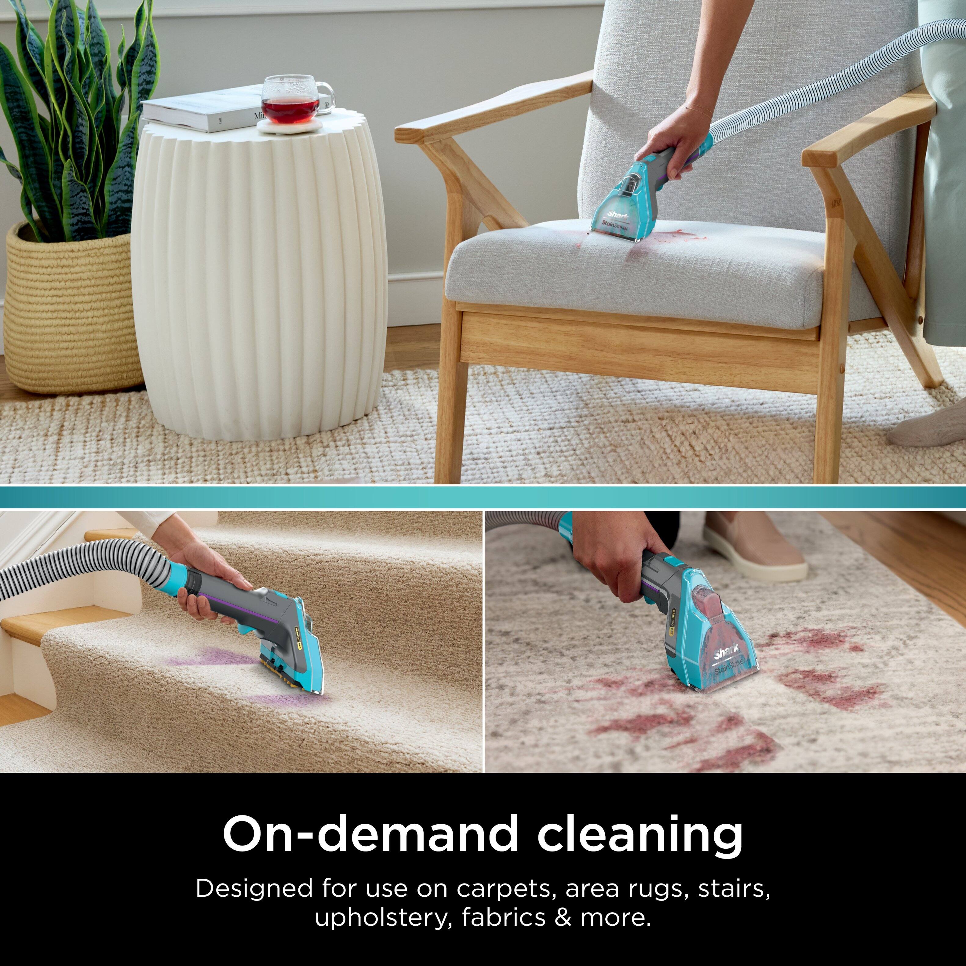 On-demand cleaning Designed for use on carpets, area rugs, stairs, upholstery, fabrics & more.