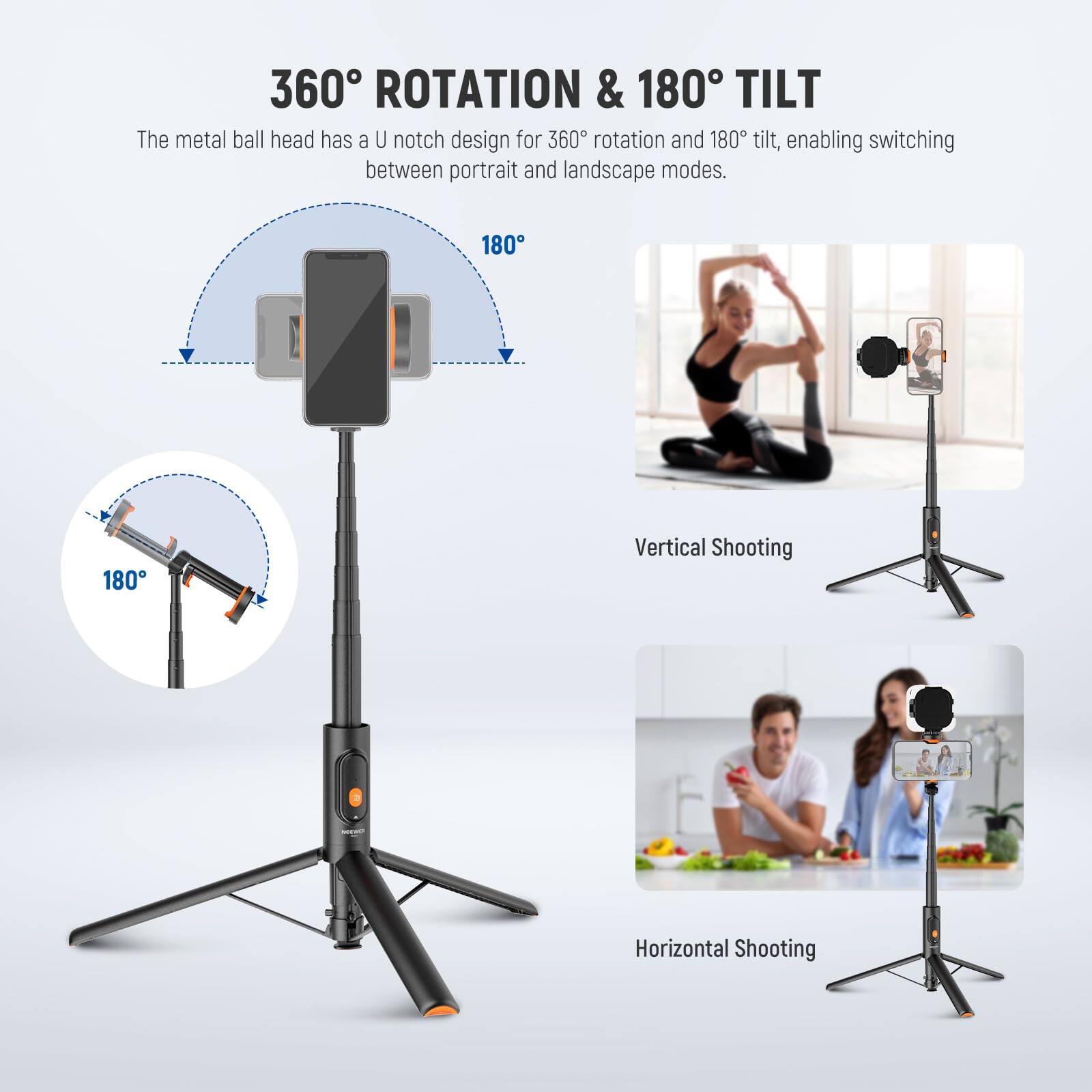 360° ROTATION & 180° TILT

The metal ball head has a U notch design for 360° rotation and 180° tilt, enabling switching between portrait and landscape modes.

Vertical Shooting

Horizontal Shooting