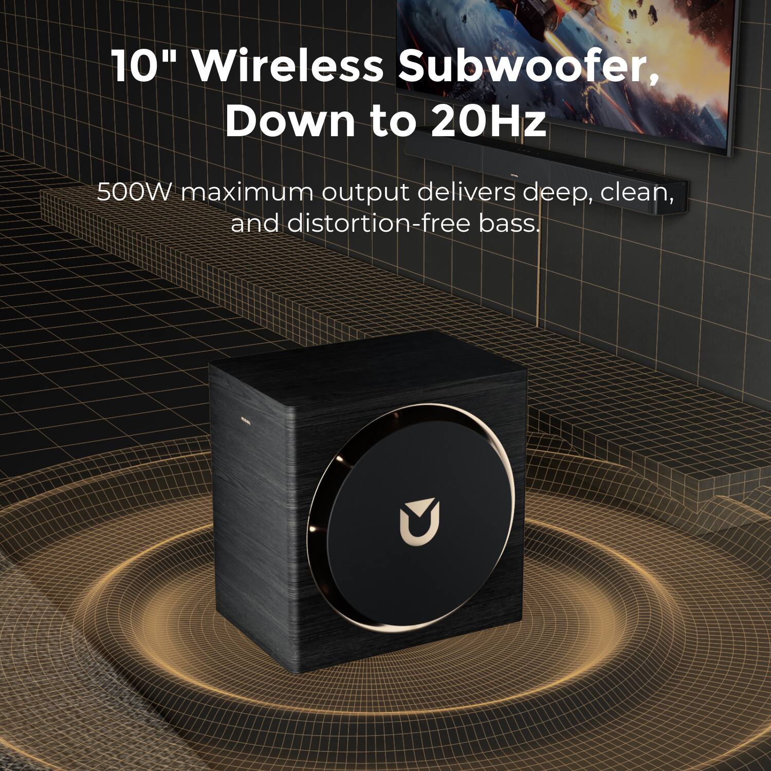 10" Wireless Subwoofer, Down to 20Hz
500W maximum output delivers deep, clean, and distortion-free bass.