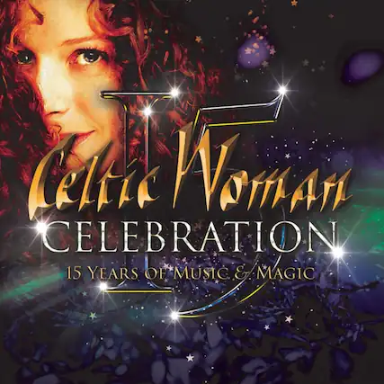 Celtic Woman
CELEBRATION
15 YEARS OF MUSIC & MAGIC