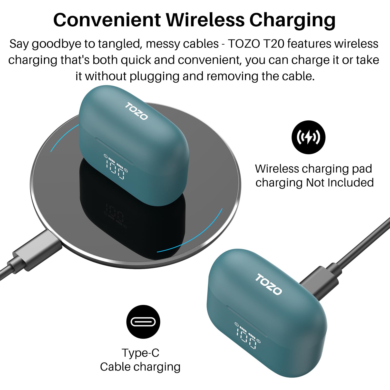 Convenient Wireless Charging
Say goodbye to tangled, messy cables - TOZO T20 features wireless charging that's both quick and convenient, you can charge it or take it without plugging and removing the cable.

TOZO T20
Wireless charging pad charging Not Included
TOZO T20
Type-C Cable charging