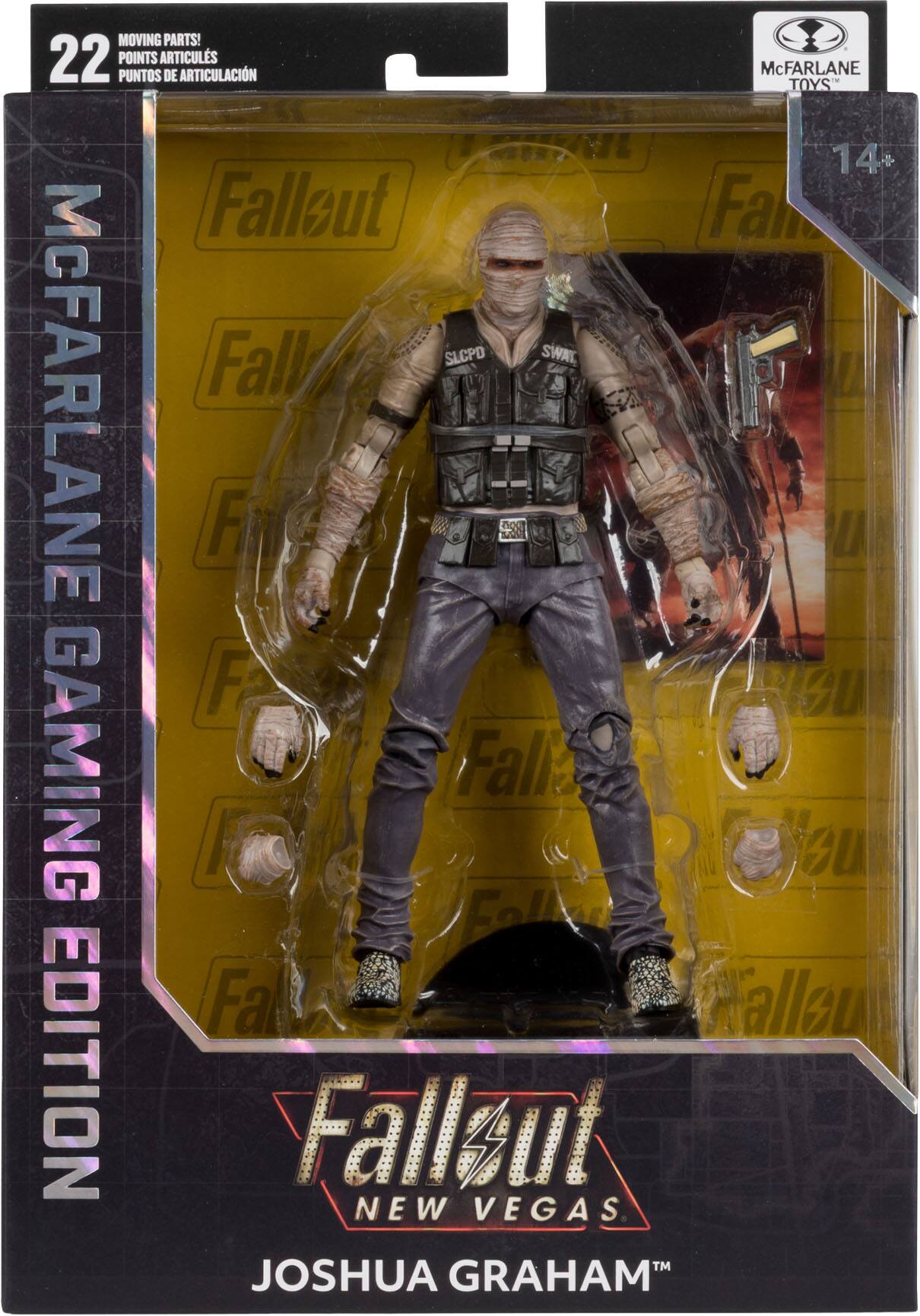 MOVING PARTS!  
22 POINTS ARTICULS  
PUNTOS DE ARTICULACIÓN  
McFARLANE TOYS  
14+  
Falleut  
Fa  
Fall  
SLCPD  
SWAL  
McFARLANE I  
0  
FI  
M  
ng  
U  
HU  
GAMING  
Fall  
eu  
Faile  
Fa Talleu  
EDITION  
Falleut  
NEW VEGAS  
TM  
JOSHUA GRAHAM