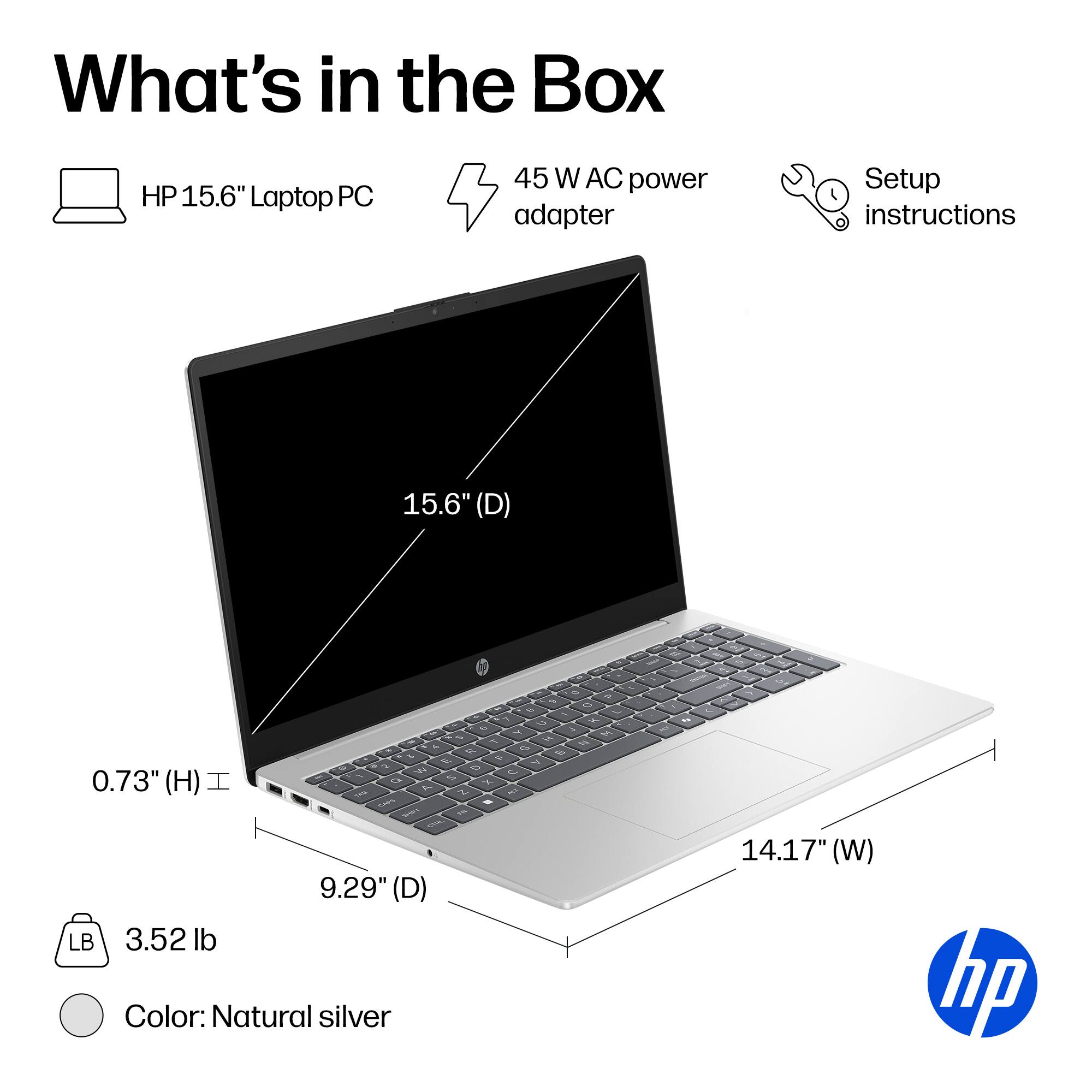 What's in the Box

- HP 15.6" Laptop PC
- 45 W AC power adapter
- Setup instructions

Dimensions:
- 15.6" (D)
- 0.73" (H)
- 9.29" (D)
- 14.17" (W)

Weight: 3.52 lb

Color: Natural silver