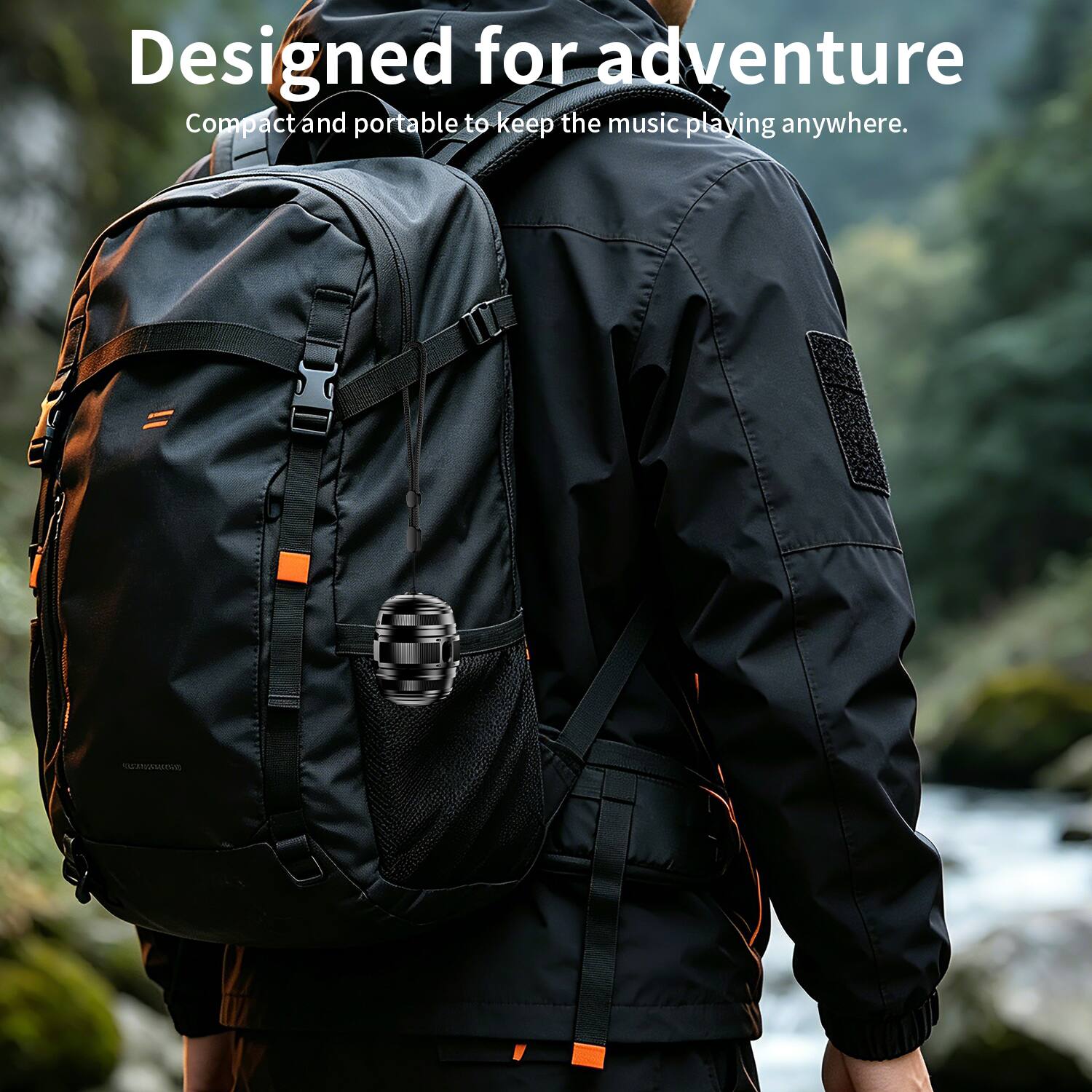Designed for adventure  
Compact and portable to keep the music playing anywhere.