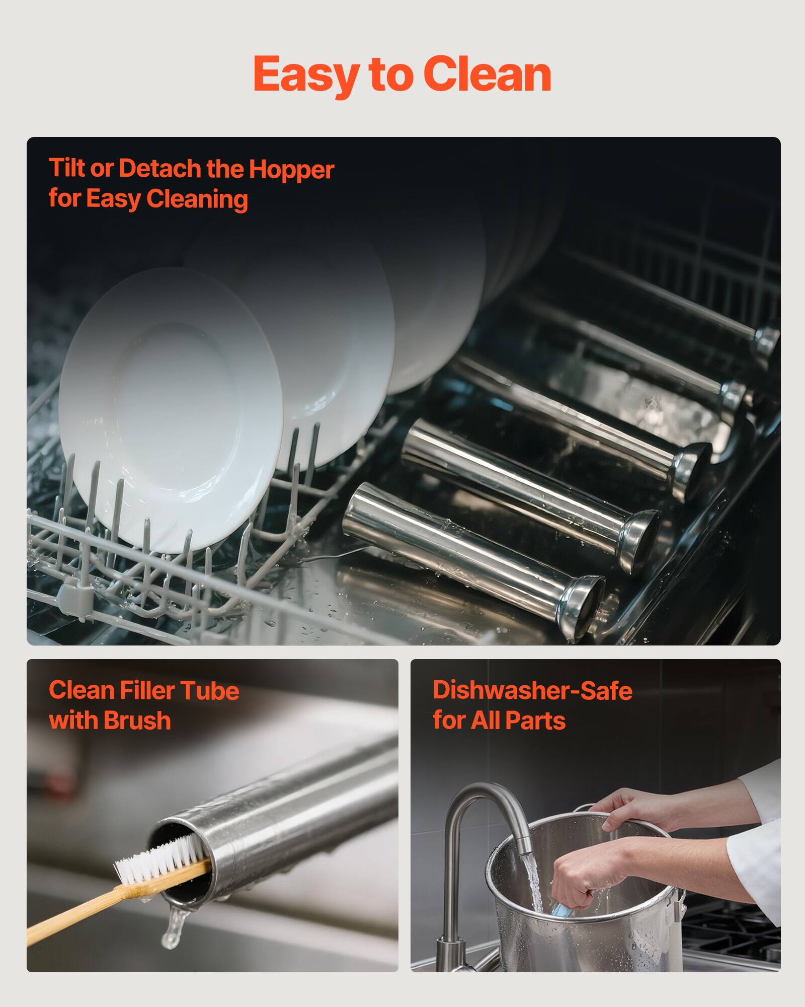 Easy to Clean

- Tilt or Detach the Hopper for Easy Cleaning
- Clean Filler Tube with Brush
- Dishwasher-Safe for All Parts