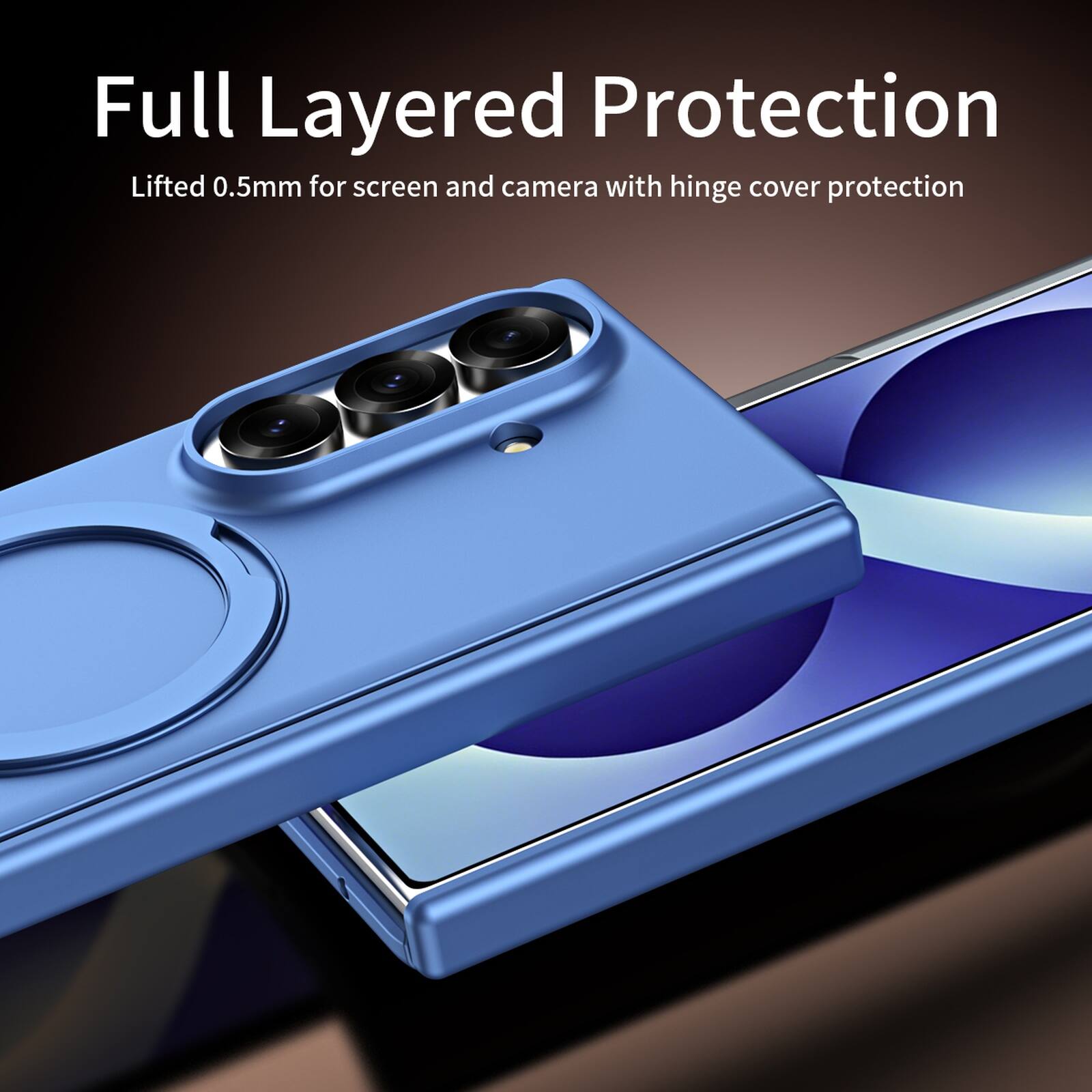 Full Layered Protection  
Lifted 0.5mm for screen and camera with hinge cover protection