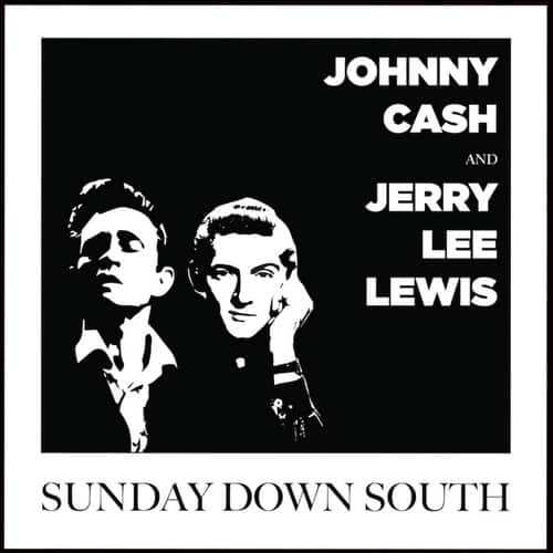 JOHNNY CASH  
AND  
JERRY LEE LEWIS  

SUNDAY DOWN SOUTH