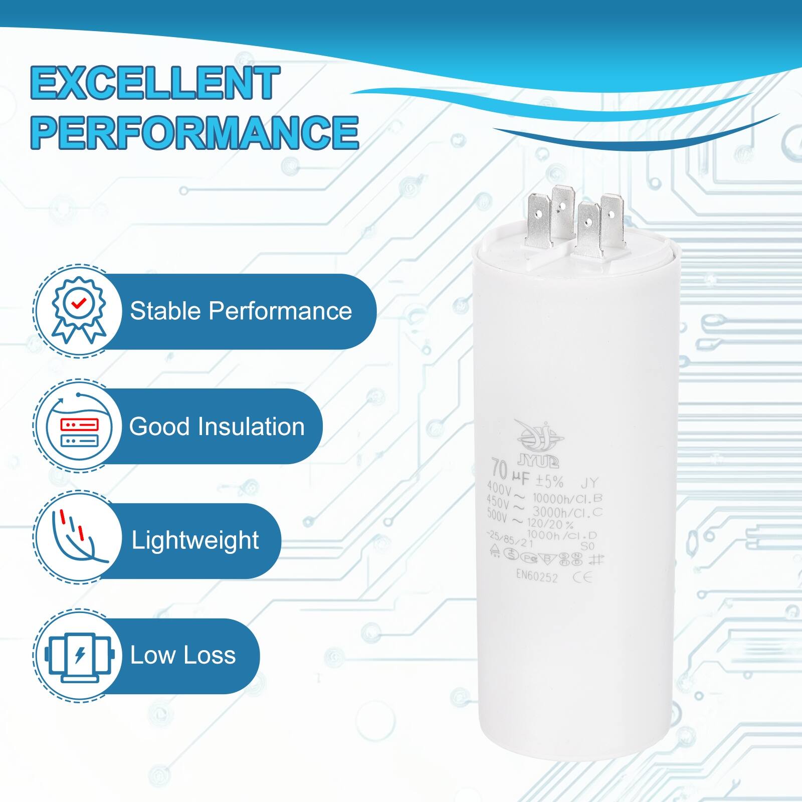 EXCELLENT PERFORMANCE

- Stable Performance
- Good Insulation
- Lightweight
- Low Loss

70 JYUB HF 5% JY  
400V - 450V  
10000h/CI.B  
3000h/CI.C  
120/20%  
-25/85/21  
000h/CI.D  
EN60252  
CE