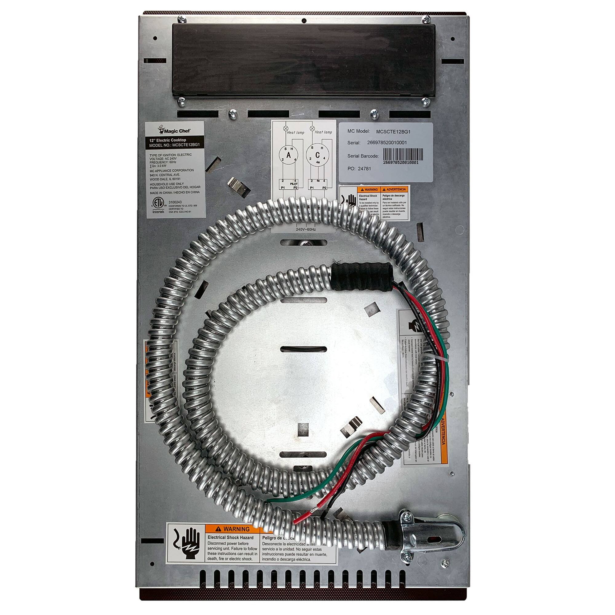 Magic Chef  
12" Electric Cooktop  
MODEL NO: MC3CTE128D1  
VOLTAGE: 120V - 60Hz  
WATTAGE: 1800W  
MADE IN CHINA  
WOODWARD E. CO., INCORPORATION  
P.O. 24781  
MC Model: MC3CTE128D1  
Serial: 26679820010001  
Serial Barcode: 26679820010001  
PO. 24781  

A WARNING  
Electrical Shock Hazard  
Disconnect power before servicing. Failure to do so can result in death, or serious shock.  

A WARNING  
Electrical Shock Hazard  
Desconéctelo antes de realizar reparaciones. No seguir estas instrucciones puede resultar en electrocución.  

A WARNING  
Electrical Shock Hazard  
Panorá de descarga eléctrica. Desconecte antes de realizar reparaciones. No seguir estas instrucciones puede resultar en electrocución.