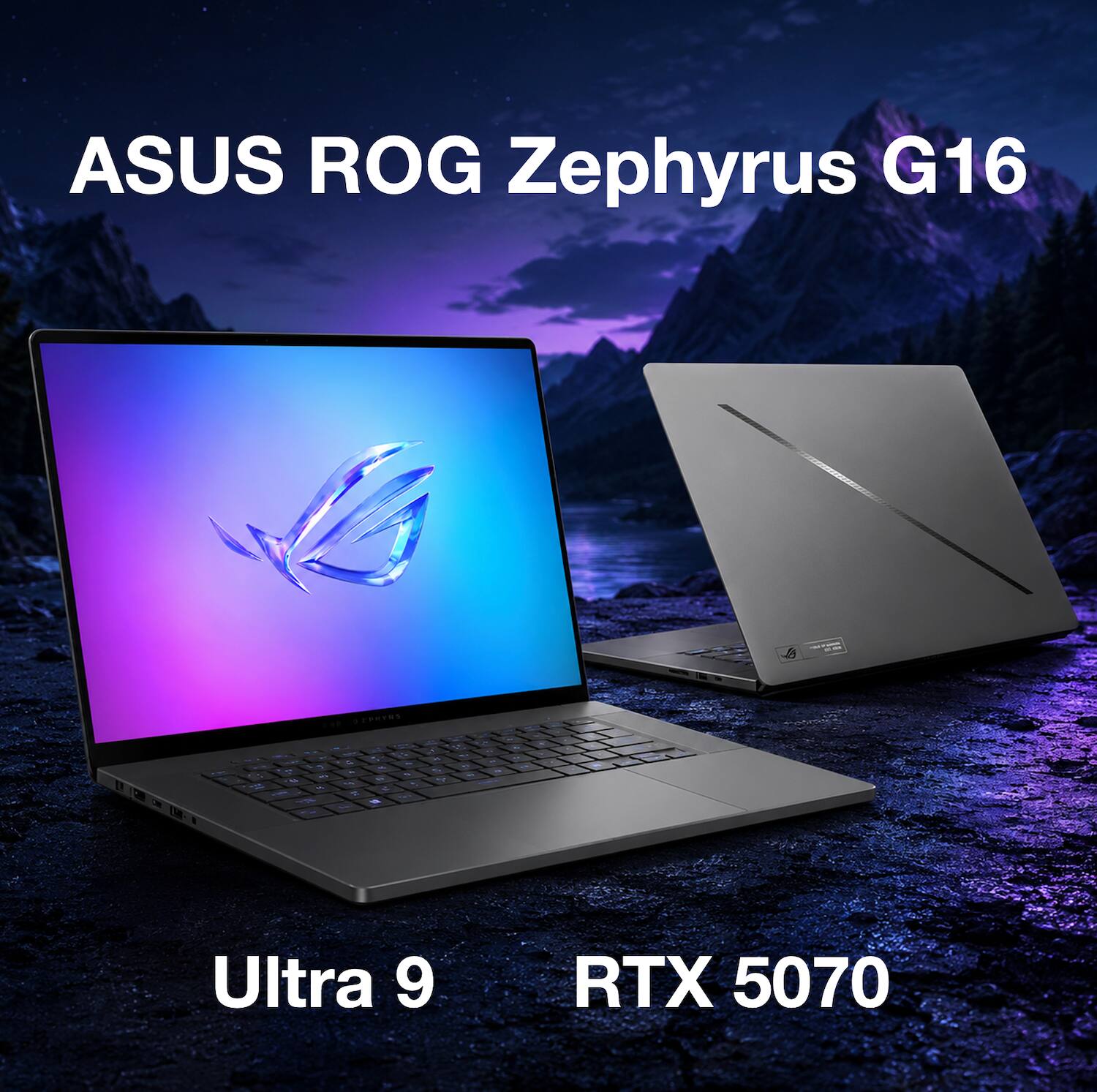 ASUS ROG Zephyrus G16 S  
Ultra 9  
RTX 5070